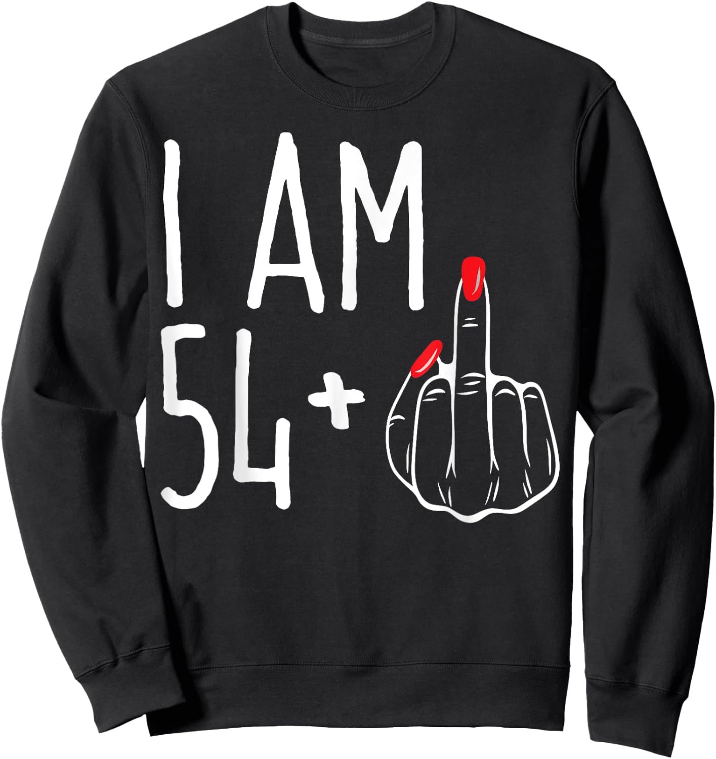 I Am 54 Plus 1 Middle Finger Funny 55th Women's Birthday Sweatshirt - Sweatshirt | Black