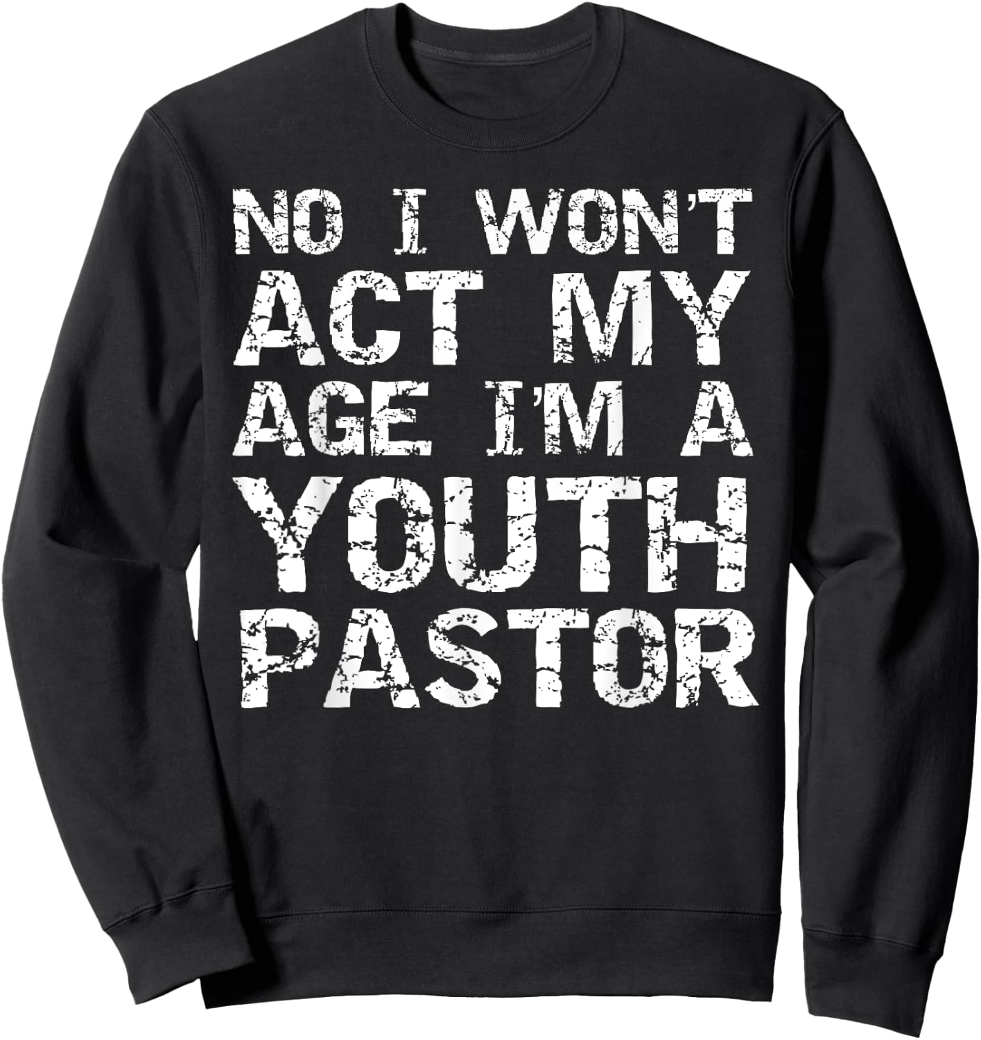 Student Ministry No I Won't Act My Age I'm a Youth Pastor Sweatshirt - Sweatshirt | Black