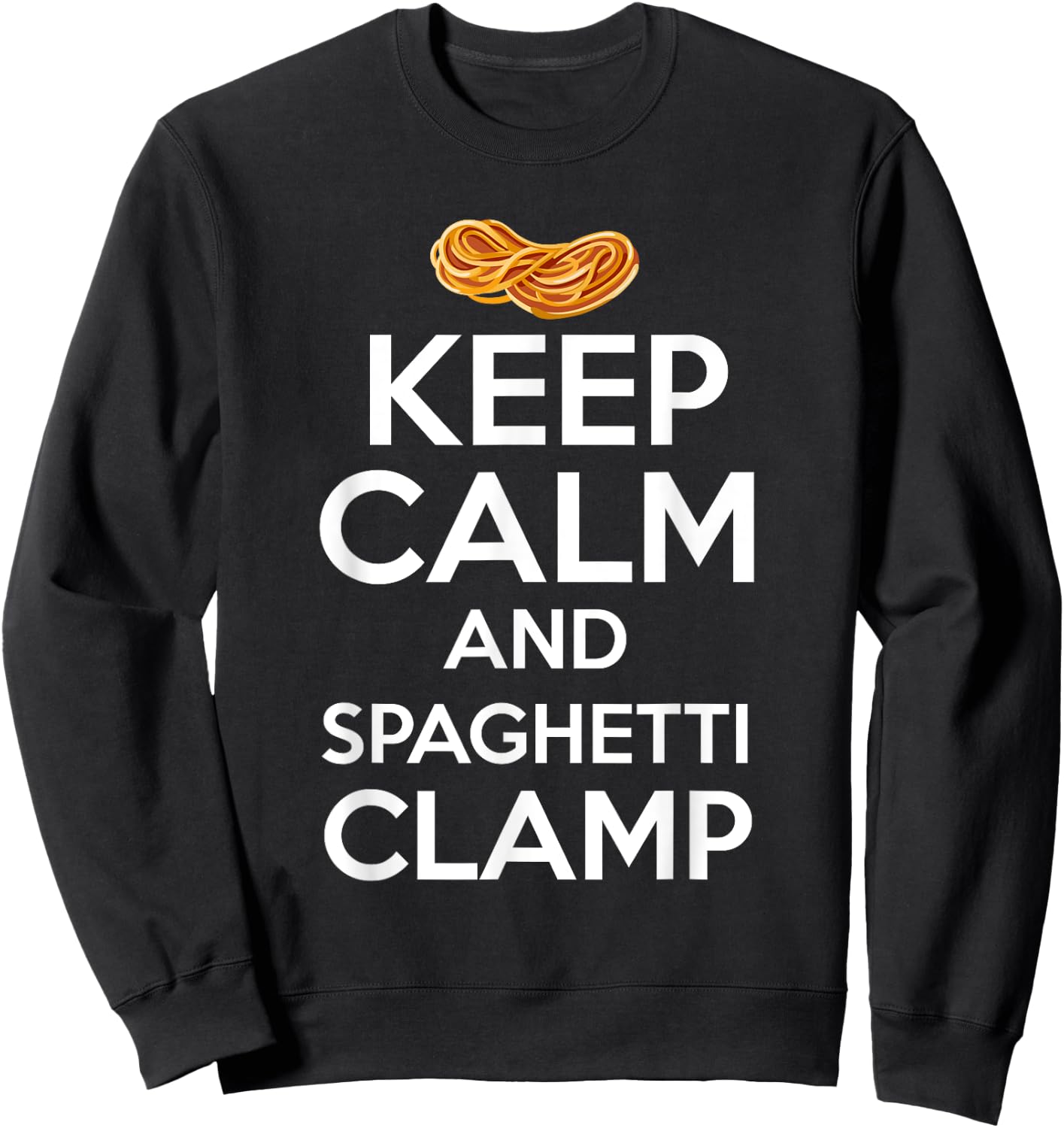 Keep Calm And Spaghetti Clamp Funny Quote Sweatshirt - Sweatshirt | Black