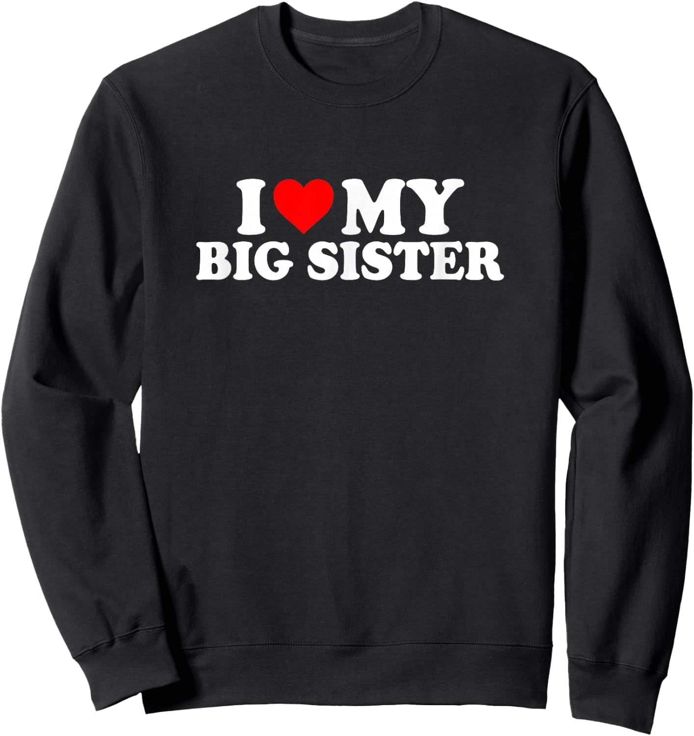 I Love Heart My Big Sister Cute Funny Sweatshirt - Sweatshirt | Black
