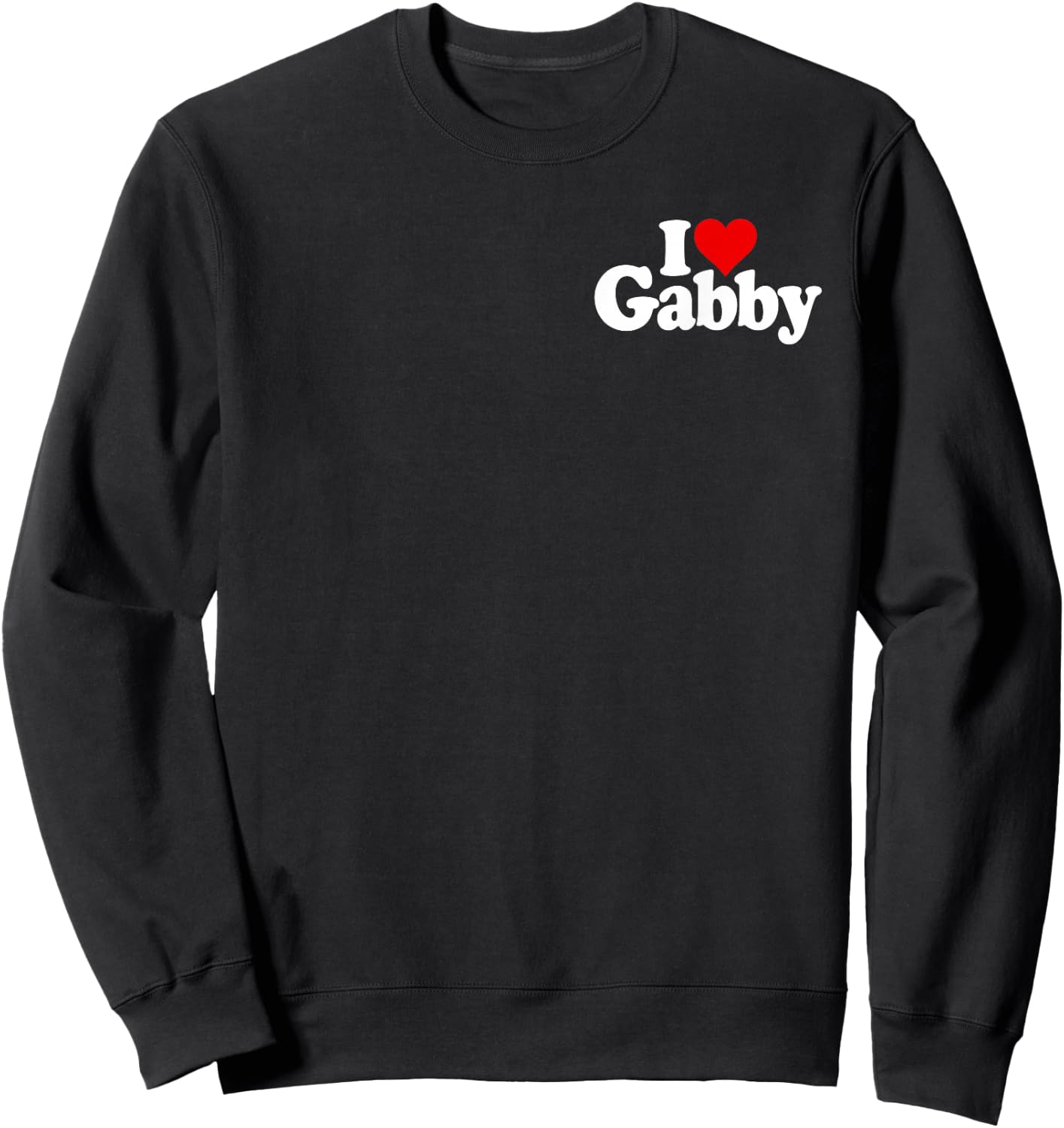 I Love Heart Gabby Gabrielle Name on a Sweatshirt - Sweatshirt | Black