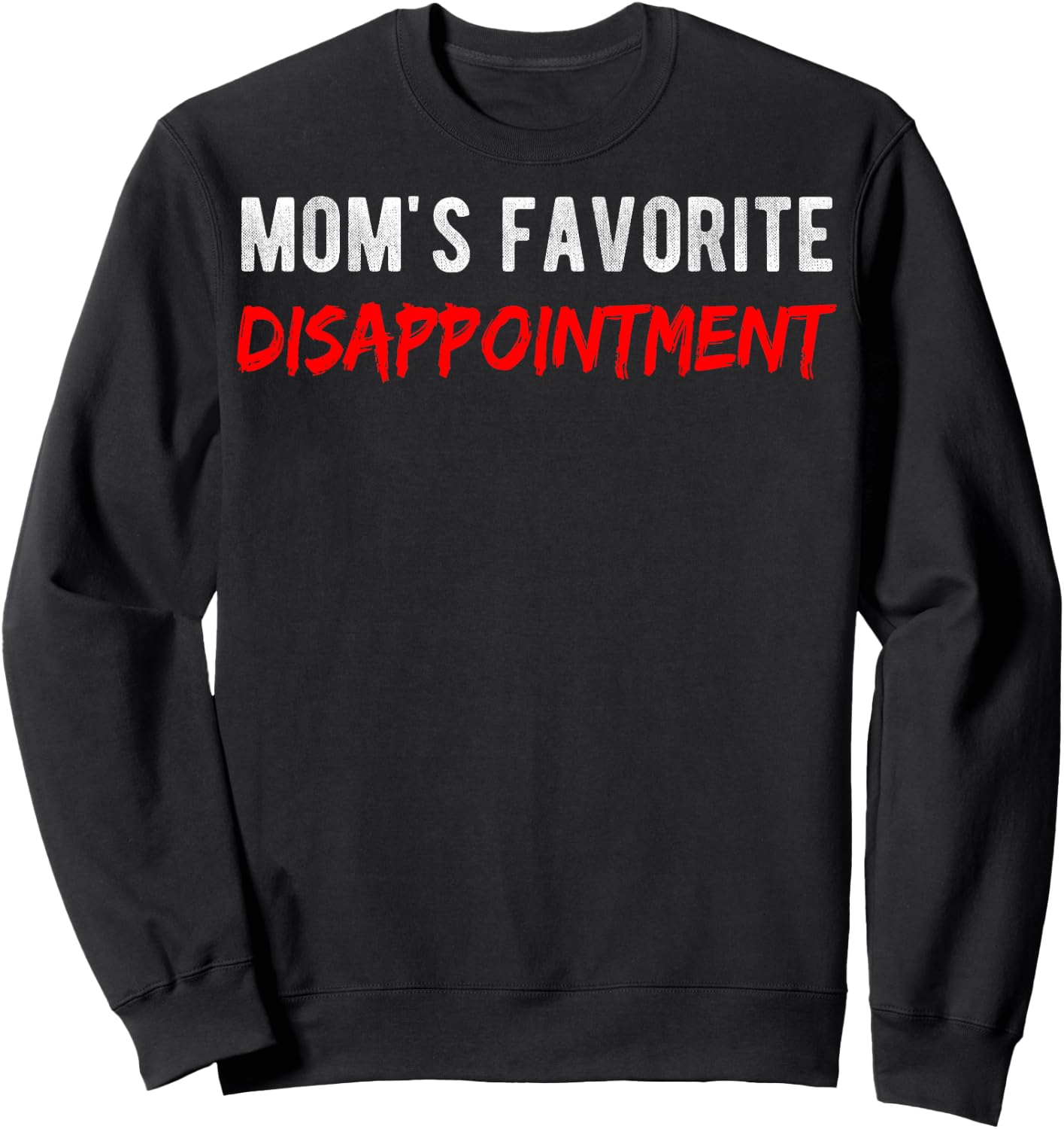 Sarcastic Mom's Disappointment Mom's Favorite Disappointment Sweatshirt - Sweatshirt | Black