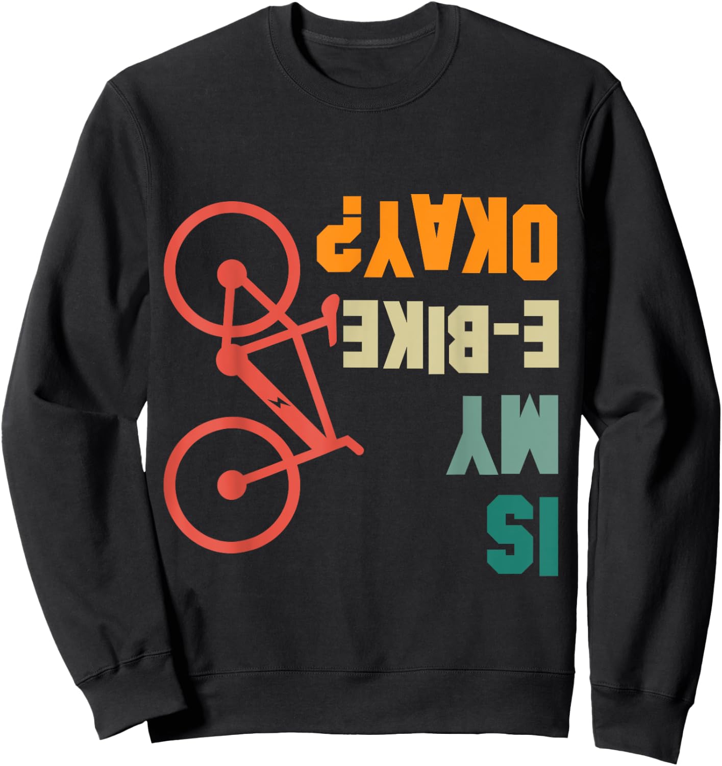 Is my E-Bike Okay Bikers Electric Bicycle Funny Sweatshirt - Sweatshirt | Black