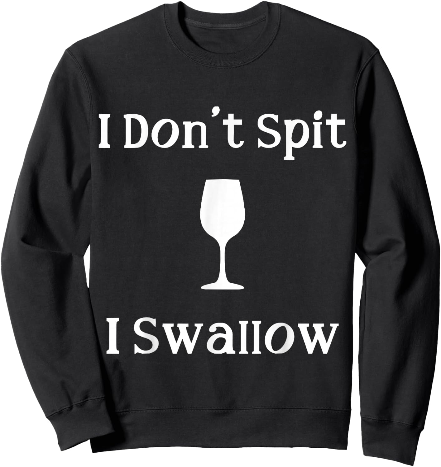 Funny Drinking Wine Joke I Don't Spit I Swallow Sweatshirt - Sweatshirt | Black