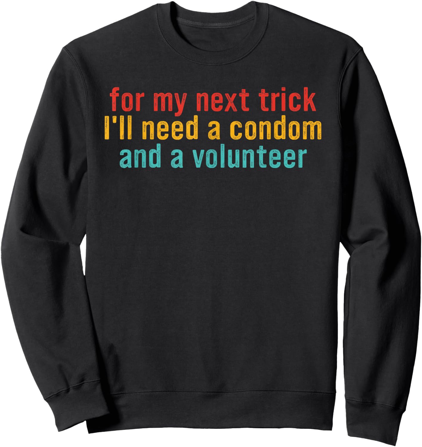 for my next trick I'll need a condom and a volunteer Sweatshirt - Sweatshirt | Black