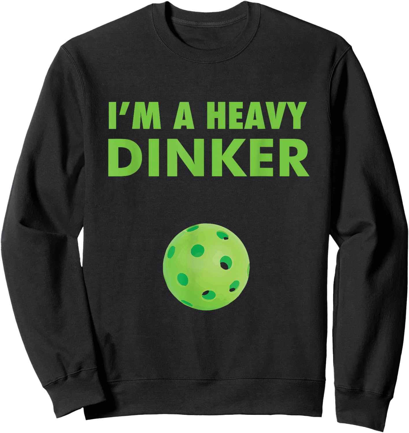 I'm a Heavy Dinker - Pickleball shirt Sweatshirt - Sweatshirt | Black