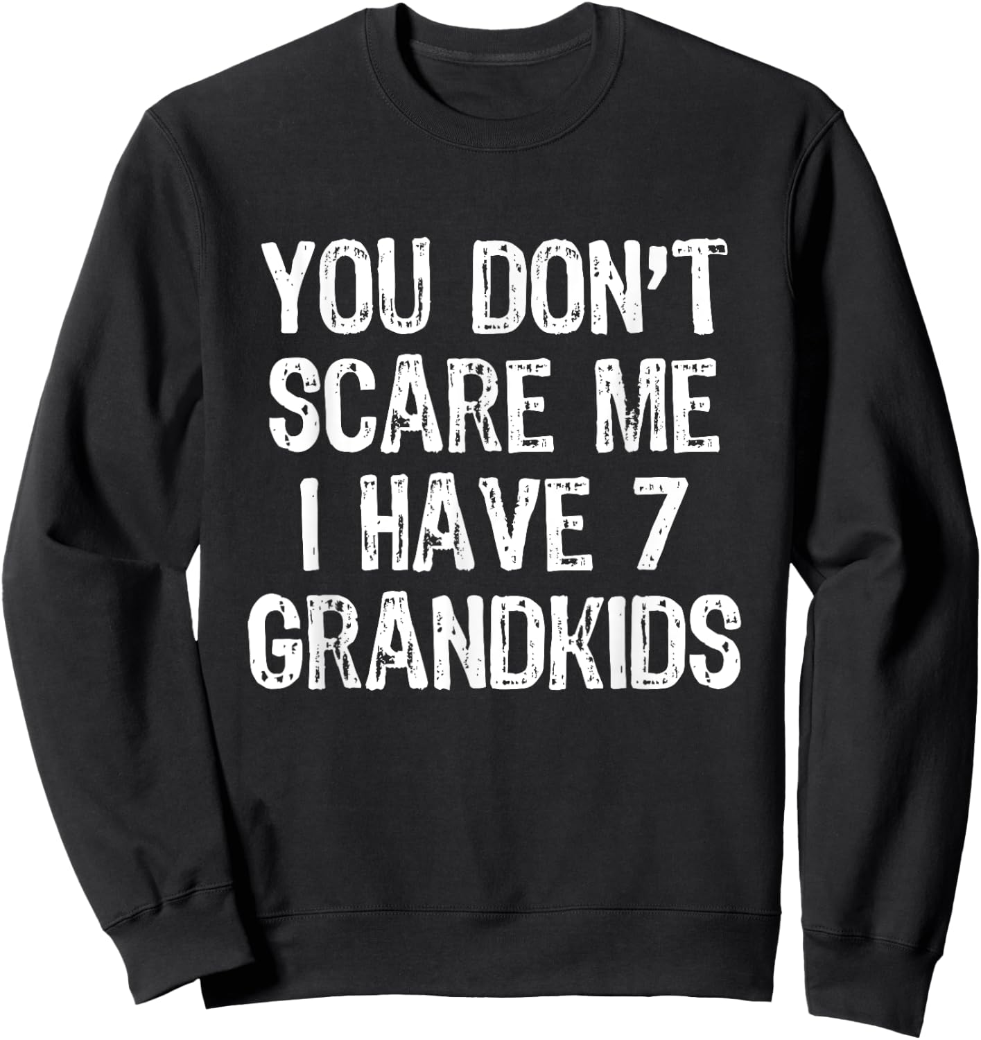 You Don't Scare Me I Have 7 Grandkids Funny Grandpa Grandma Sweatshirt - Sweatshirt | Black