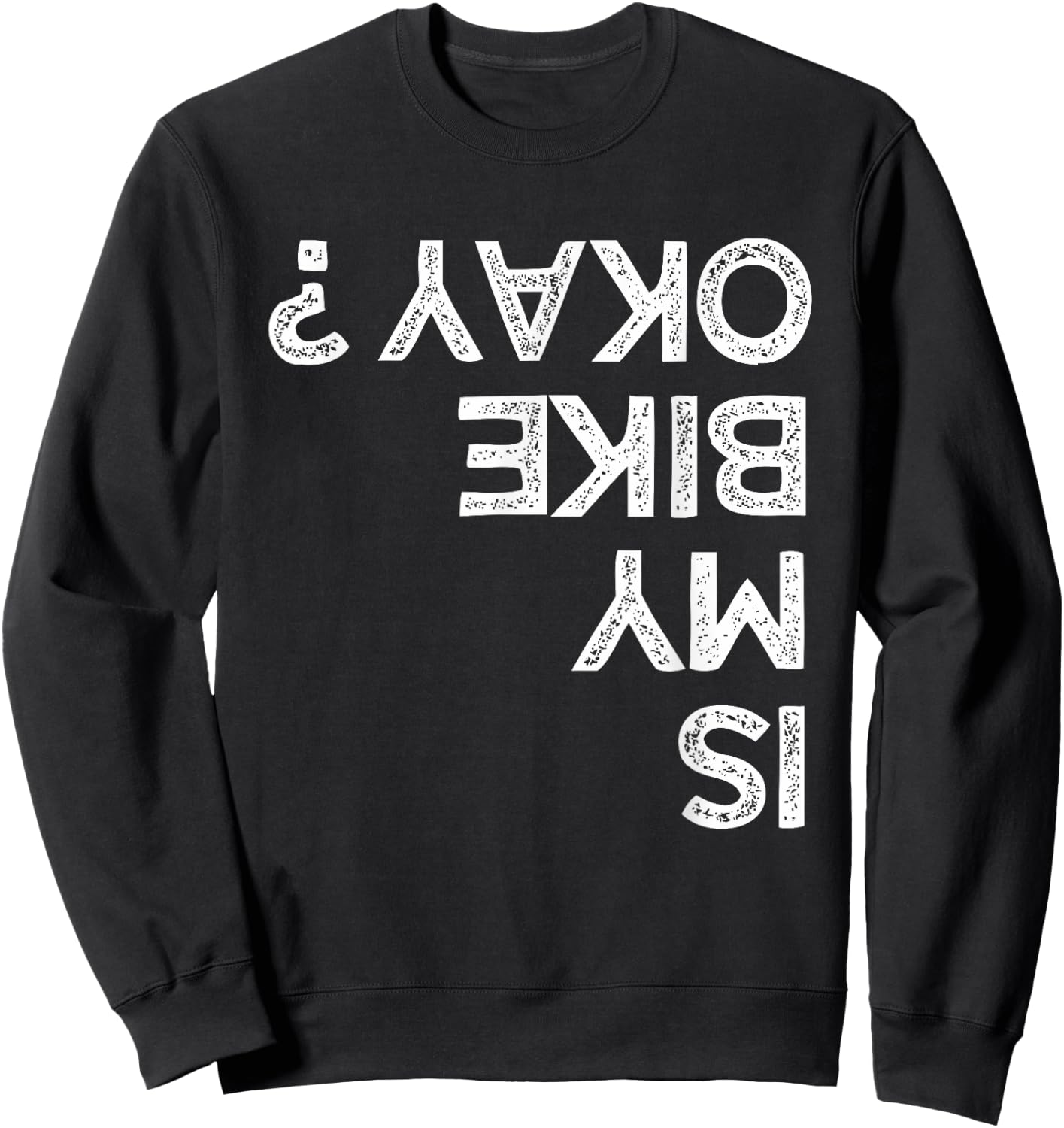 Is My Bike Okay ? upside down Funny Kids Bikers Sweatshirt - Sweatshirt | Black