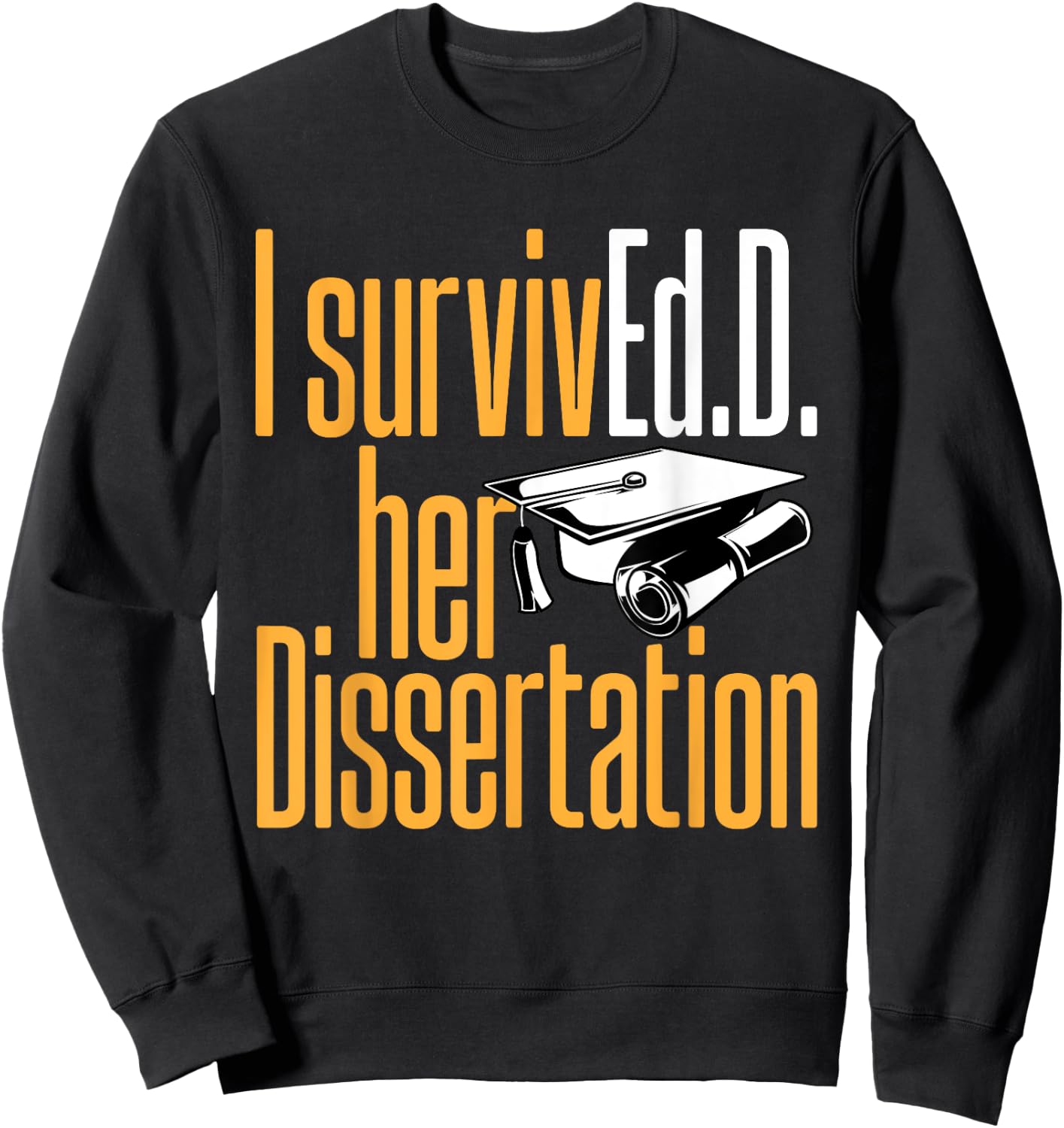 Ed.D. SurvivEd.D. Her Dissertation Doctor of Education Sweatshirt - Sweatshirt | Black