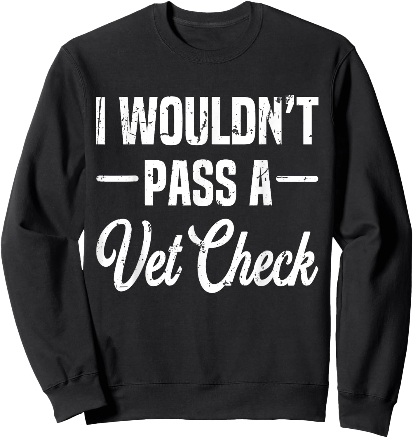 I Wouldn't Pass A Vet Check funny vet humor sarcastic Riding Sweatshirt - Sweatshirt | Black