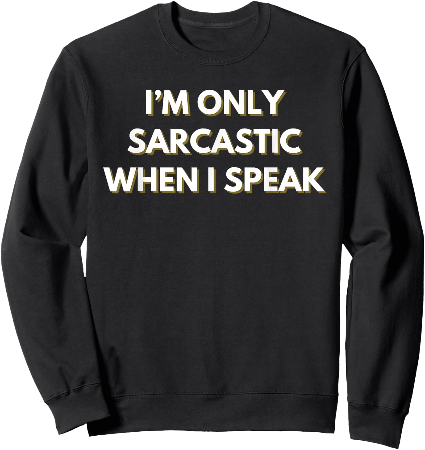 I’m only sarcastic when I speak Sweatshirt - Sweatshirt | Black
