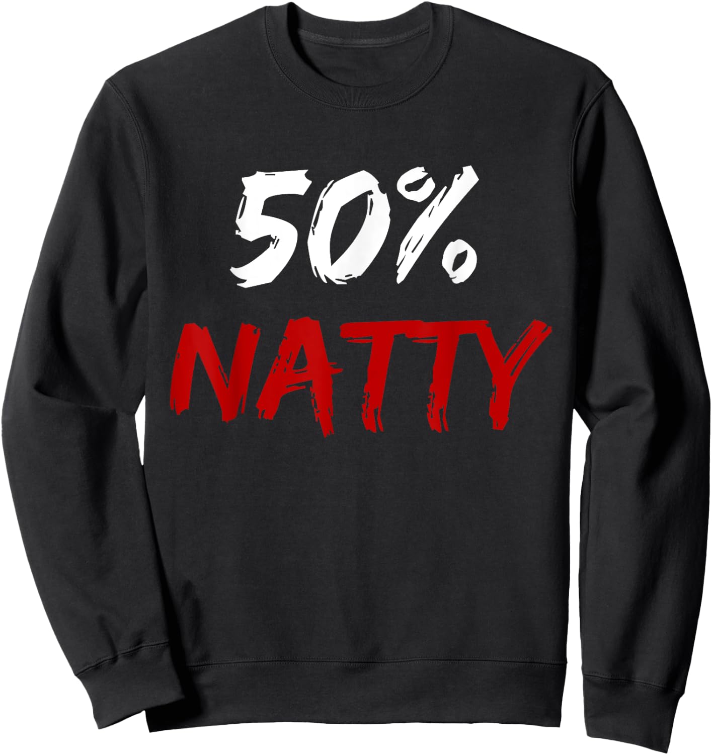 50 Percent Natty Mostly Natural Bodybuilder Steroid Joke Sweatshirt - Sweatshirt | Black