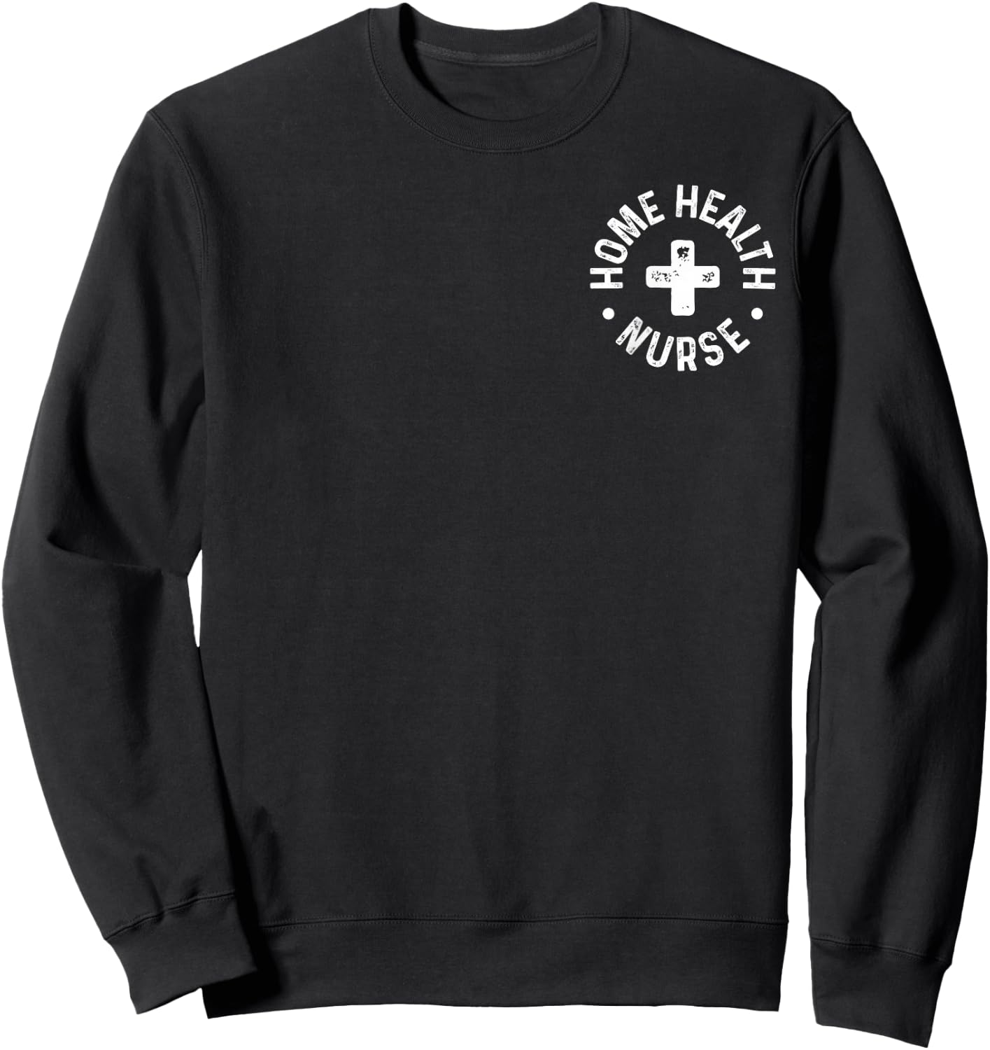 Home Health Nurse Home Care Nursing Registered Nurse RN Sweatshirt - Sweatshirt | Black