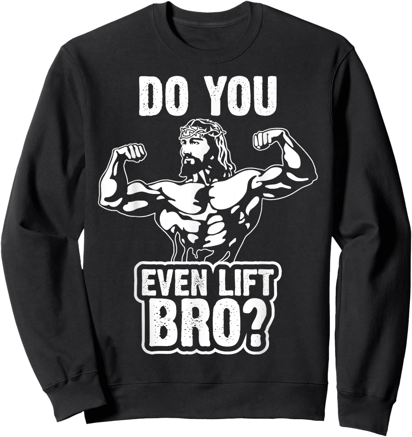 Funny Jesus Bodybuilder T Shirt - Do you even lift bro? Sweatshirt - Sweatshirt | Black