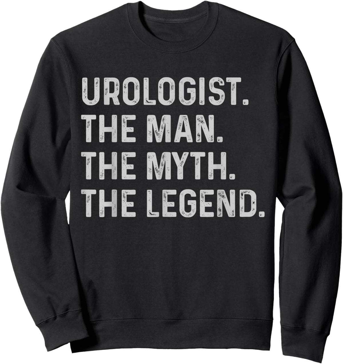 Urologist The Man The Myth The Legend - Funny Urologist Gift Sweatshirt - Sweatshirt | Black