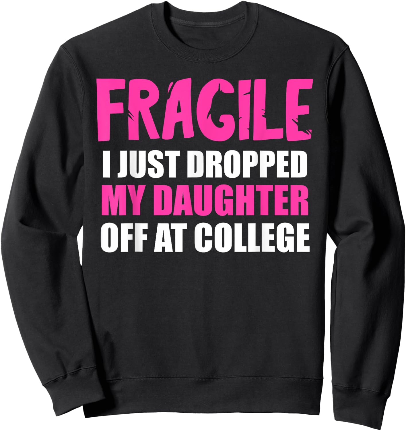 Daughter Leaving For College Drop Off Mom Fragile I Dropped Sweatshirt - Sweatshirt | Black