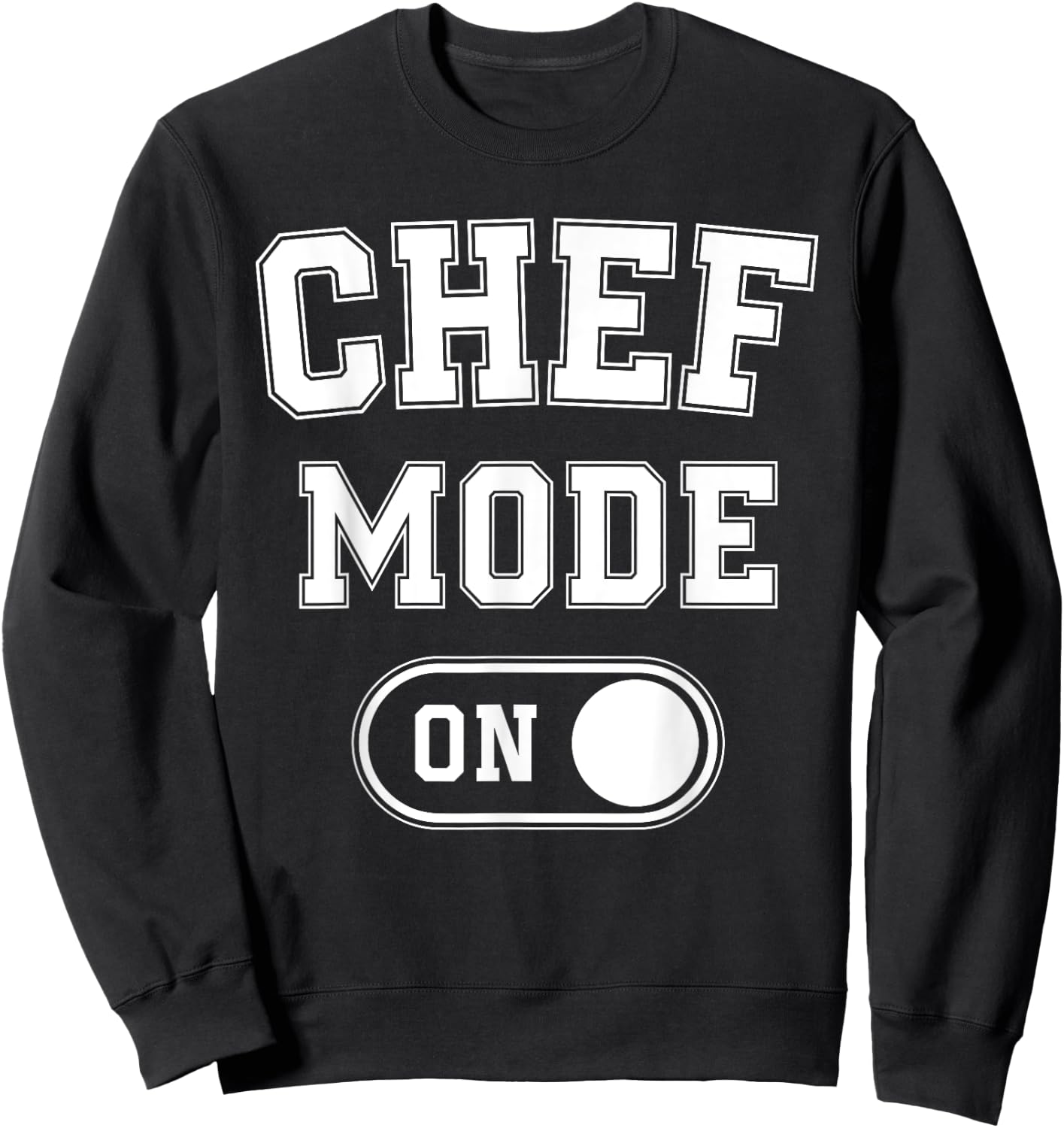 Chef Mode On Funny Cooking Lover Gift Baking Culinary Artist Sweatshirt - Sweatshirt | Black
