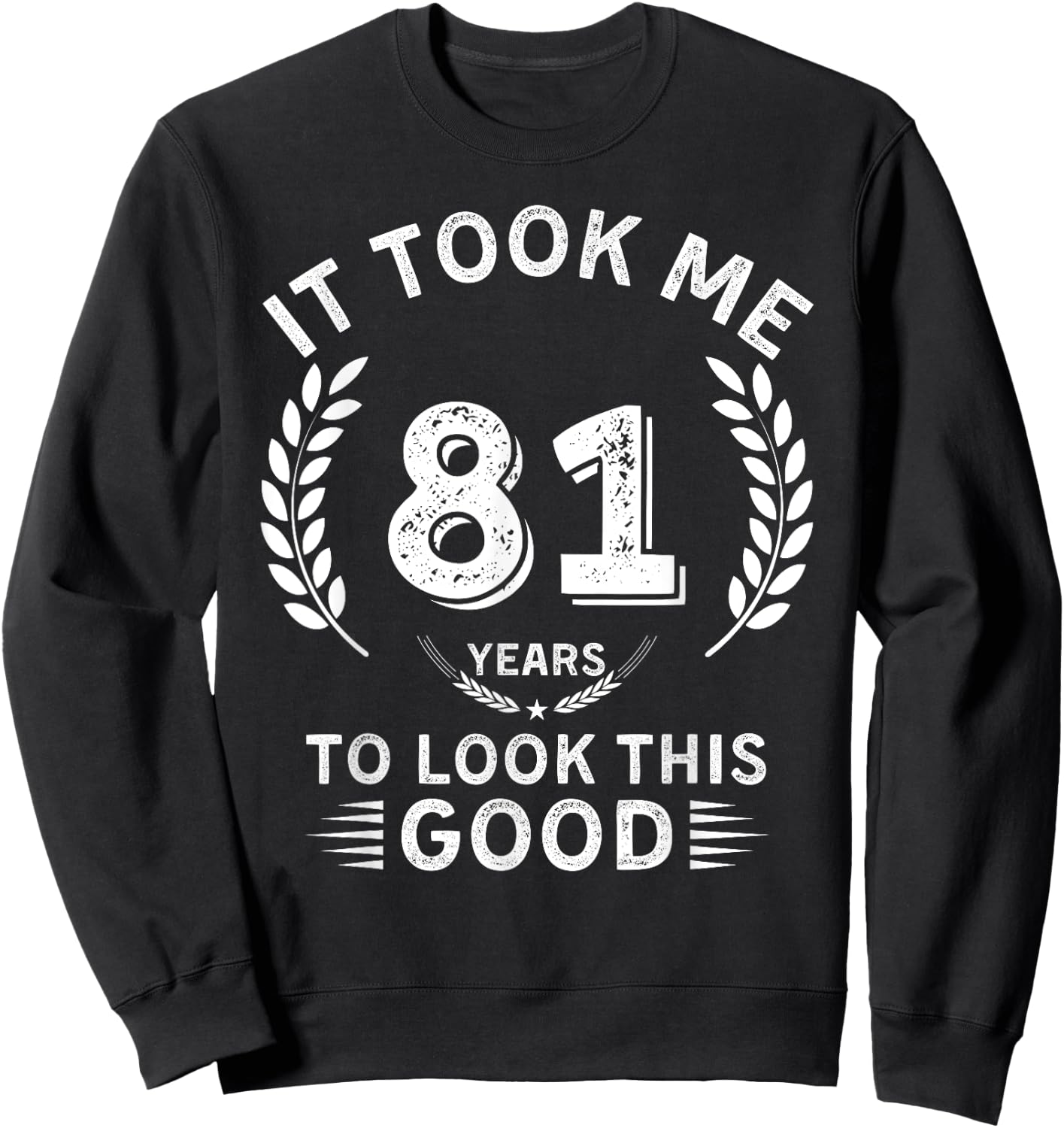 It Took Me 81 Years To Look This Good 81 birthday gifts Sweatshirt - Sweatshirt | Black