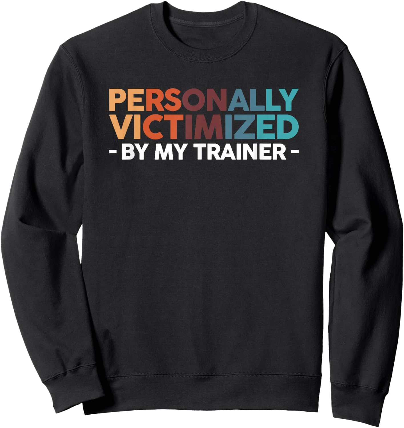 Personally Victimized By My Trainer Sweatshirt - Sweatshirt | Black