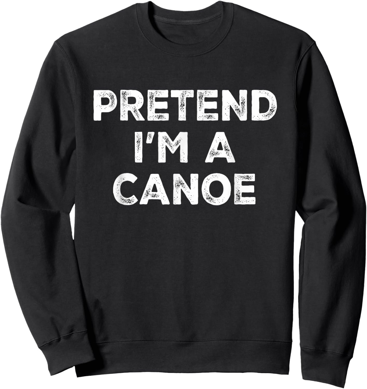 Pretend I'm A Canoe Lazy Halloween Costume Sweatshirt - Sweatshirt | Black