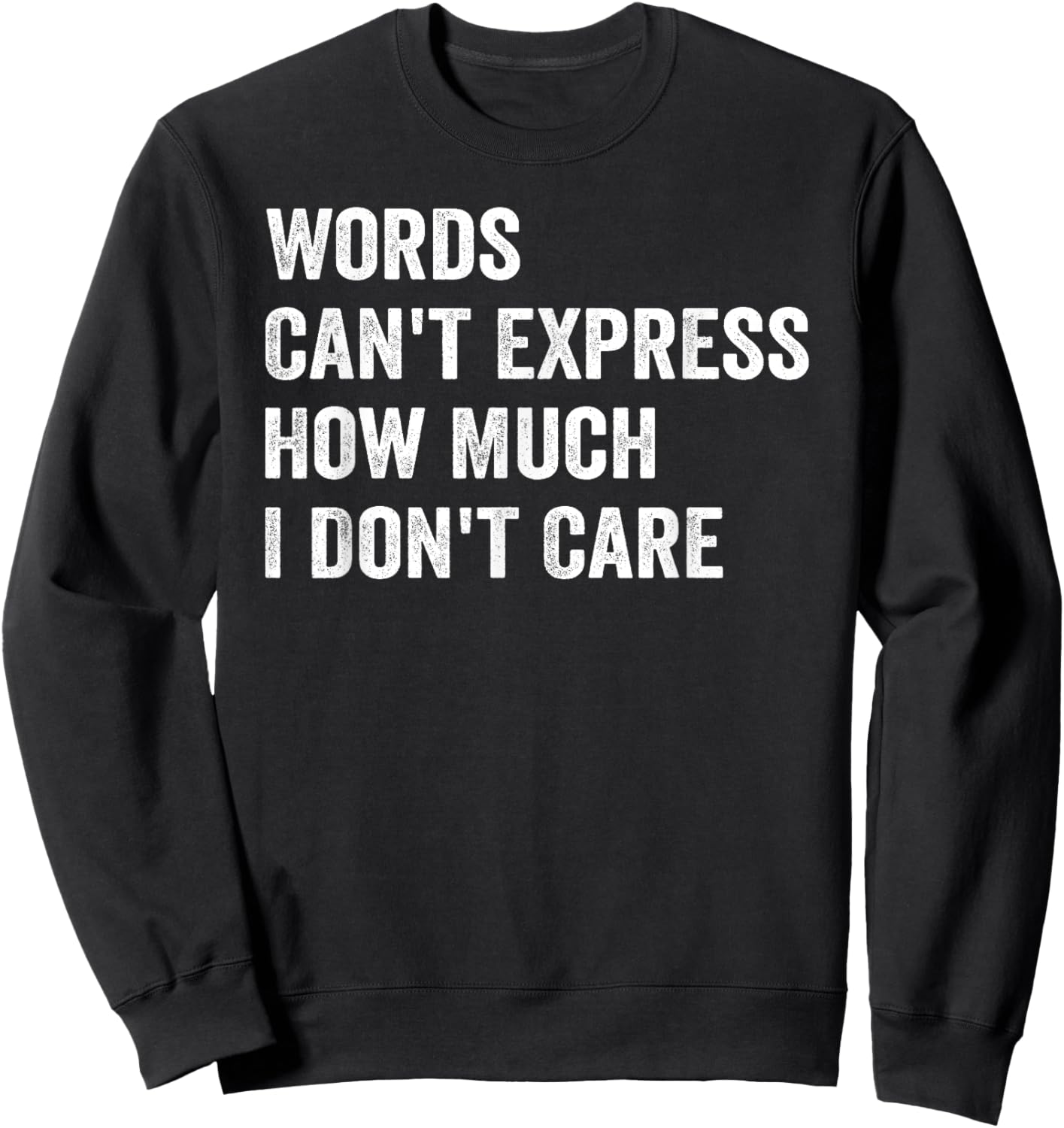 Words Can't Express How Much I Don't Care Sweatshirt - Sweatshirt | Black