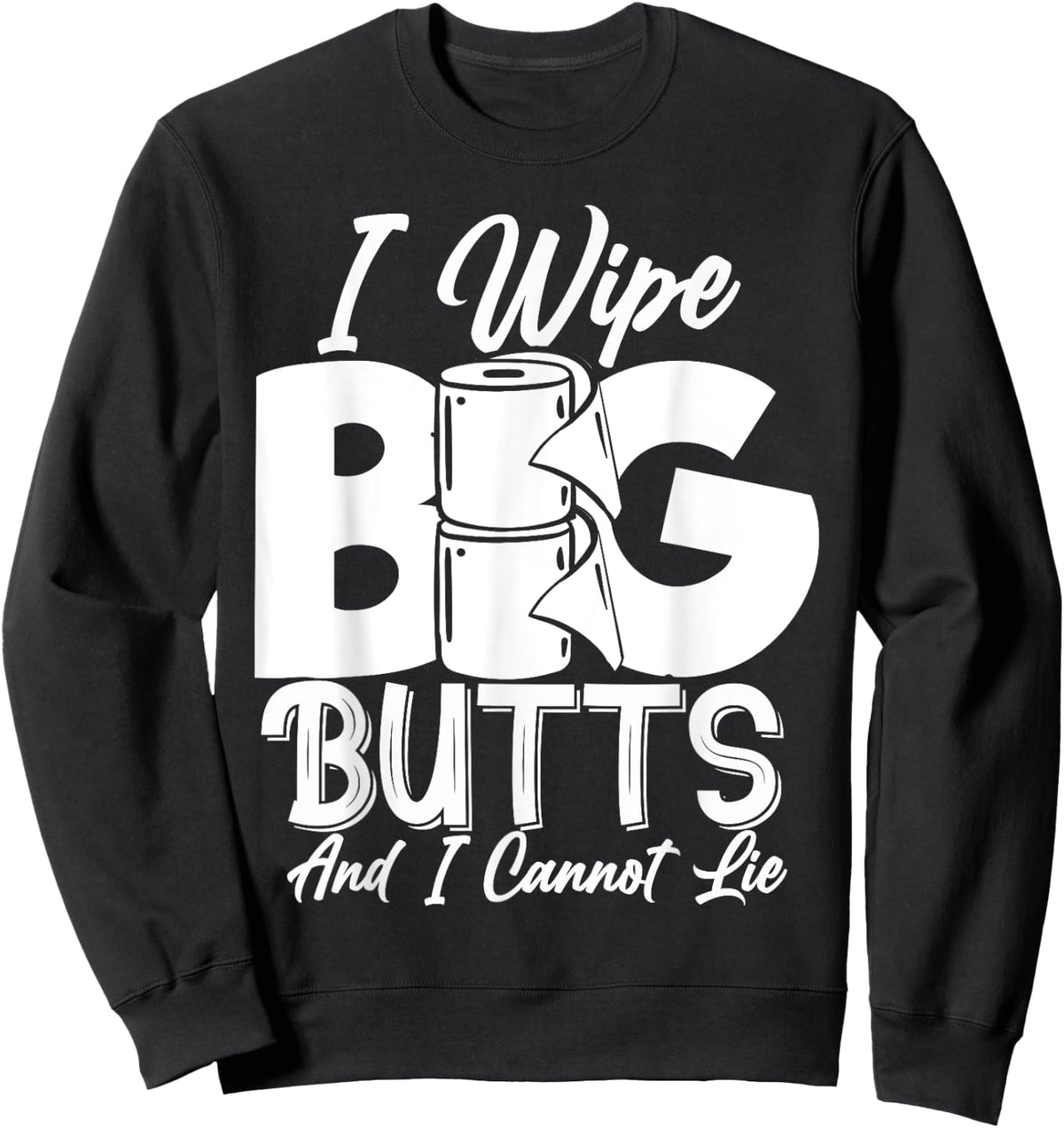 I Wipe Big Butts Funny Sarcastic Toilet Paper Meme Gift Sweatshirt - Sweatshirt | Black