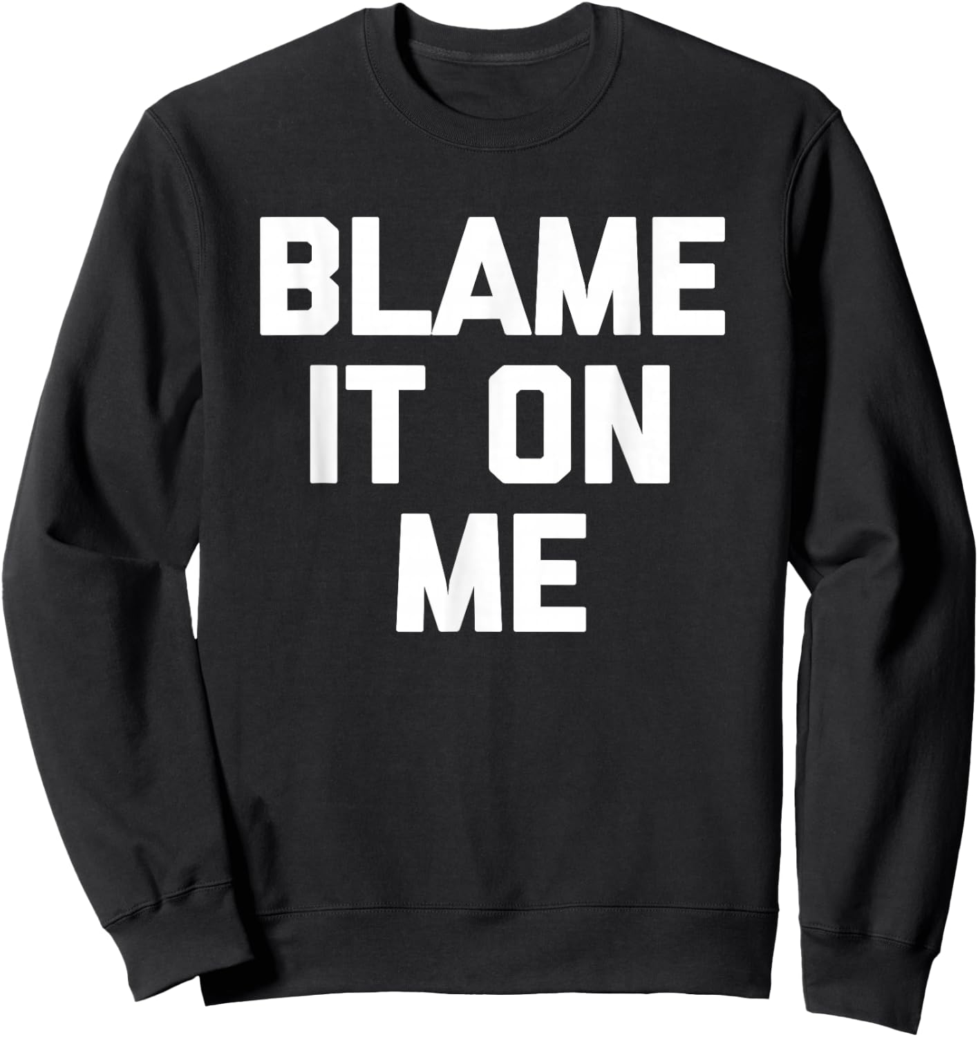 Blame It On Me funny saying sarcastic novelty humor Sweatshirt - Sweatshirt | Black