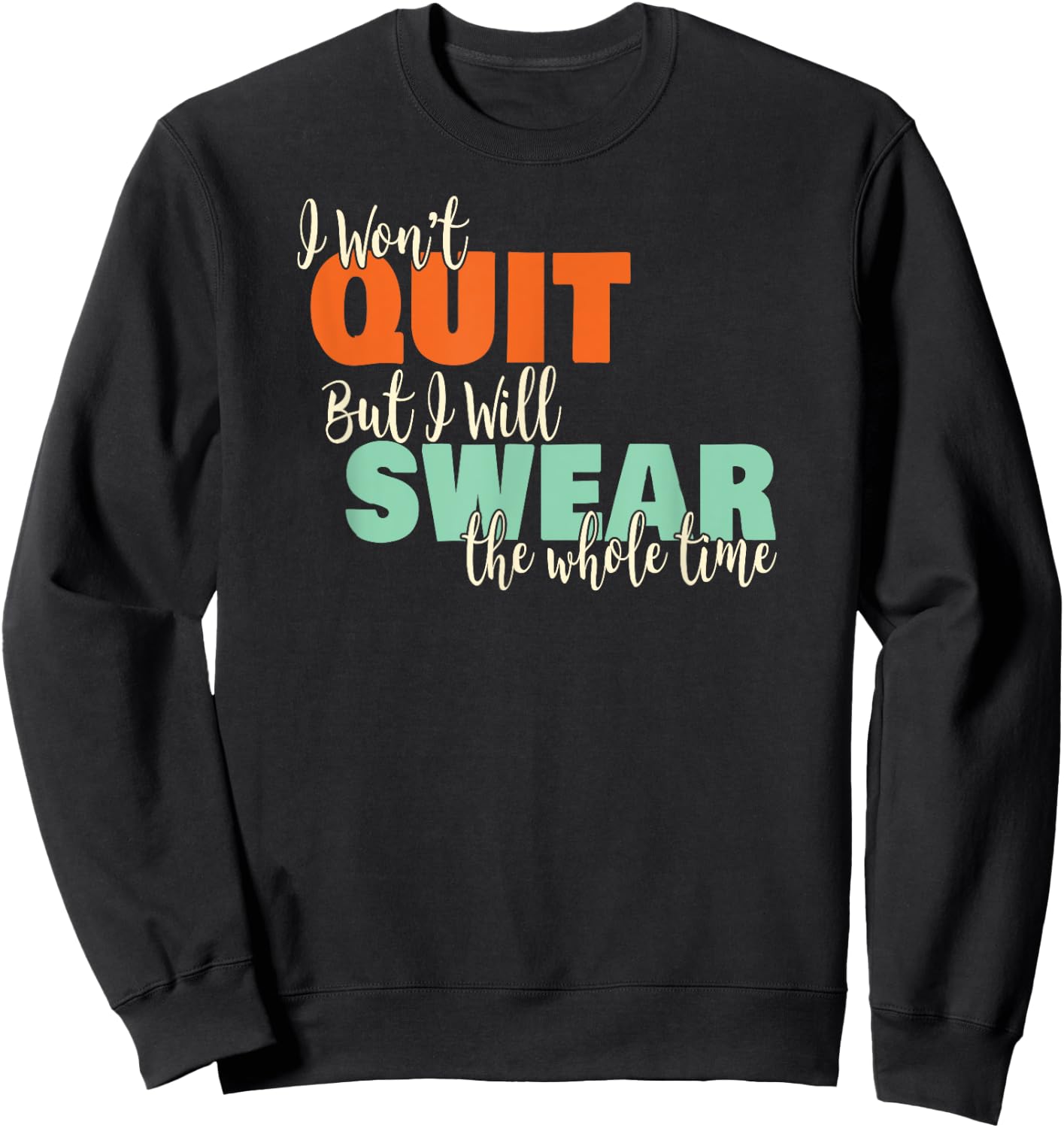 I Won't Quit Exercise Motivational with Funny Saying Sweatshirt - Sweatshirt | Black