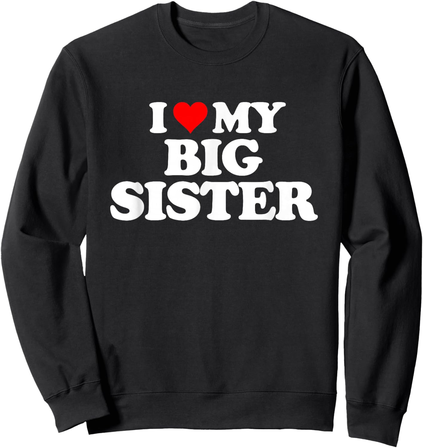 I Love Heart My Big Sister Sweatshirt - Sweatshirt | Black