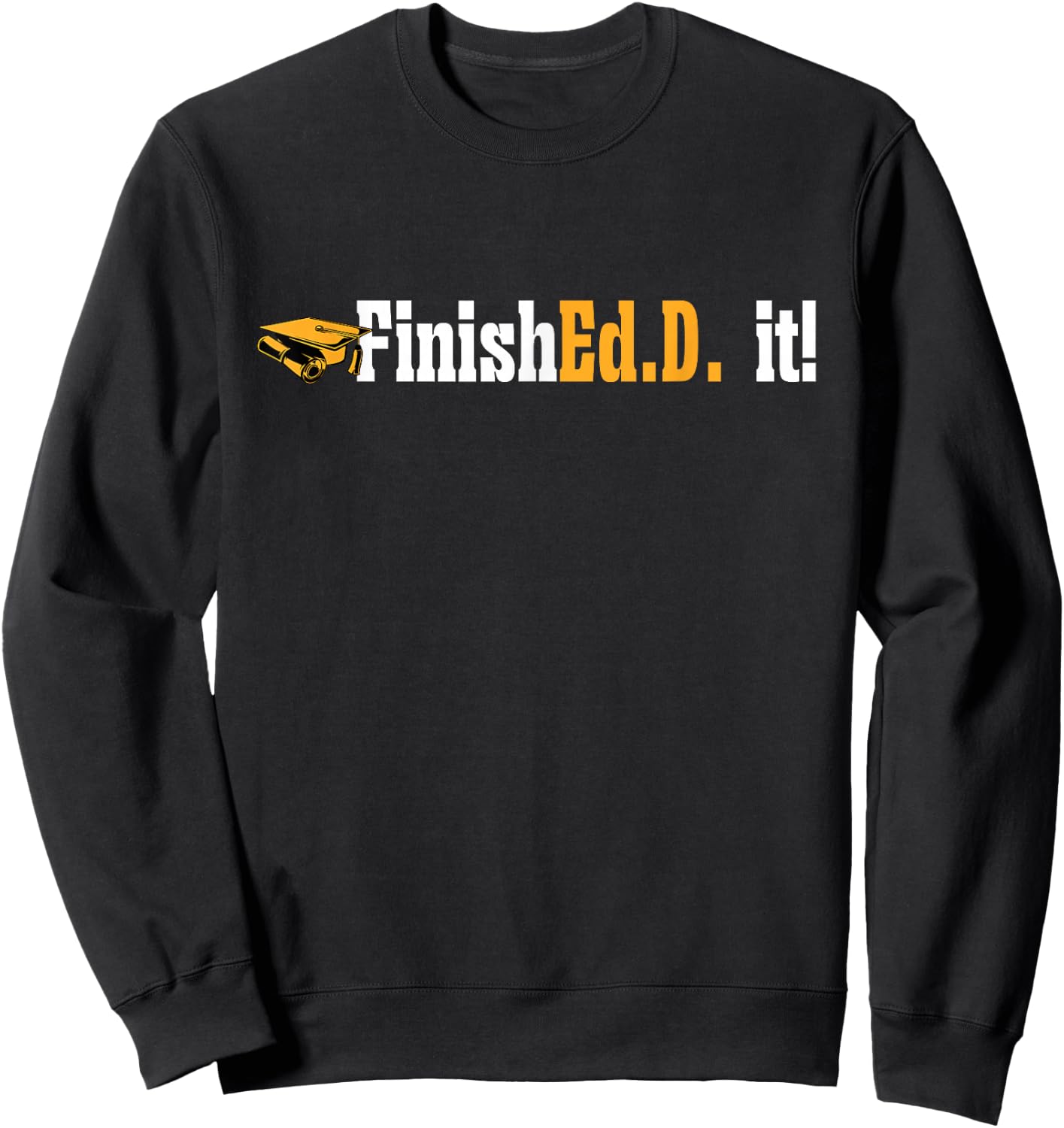 Doctor of Education FinishEd.D. It Doctorate Graduation Sweatshirt - Sweatshirt | Black