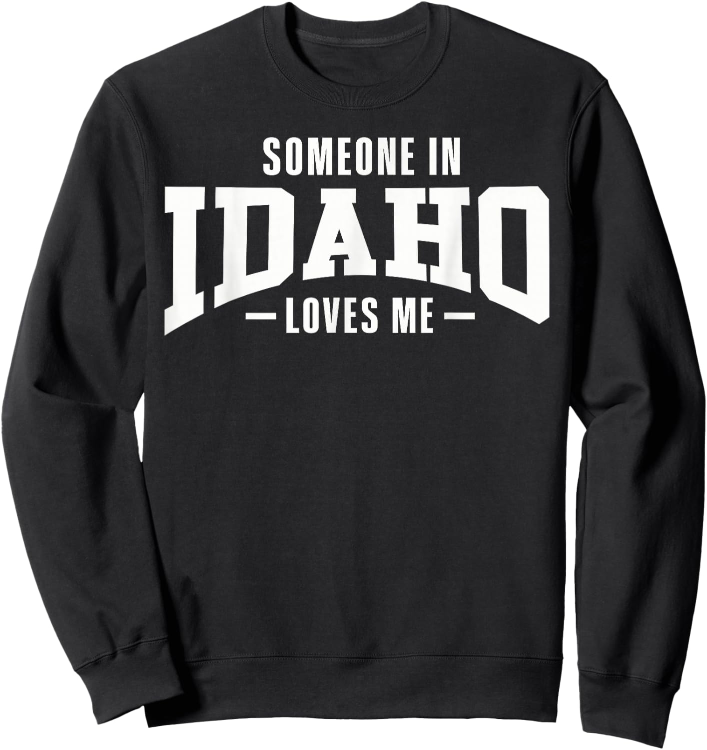 Someone In Idaho Loves Me Sweatshirt - Sweatshirt | Black