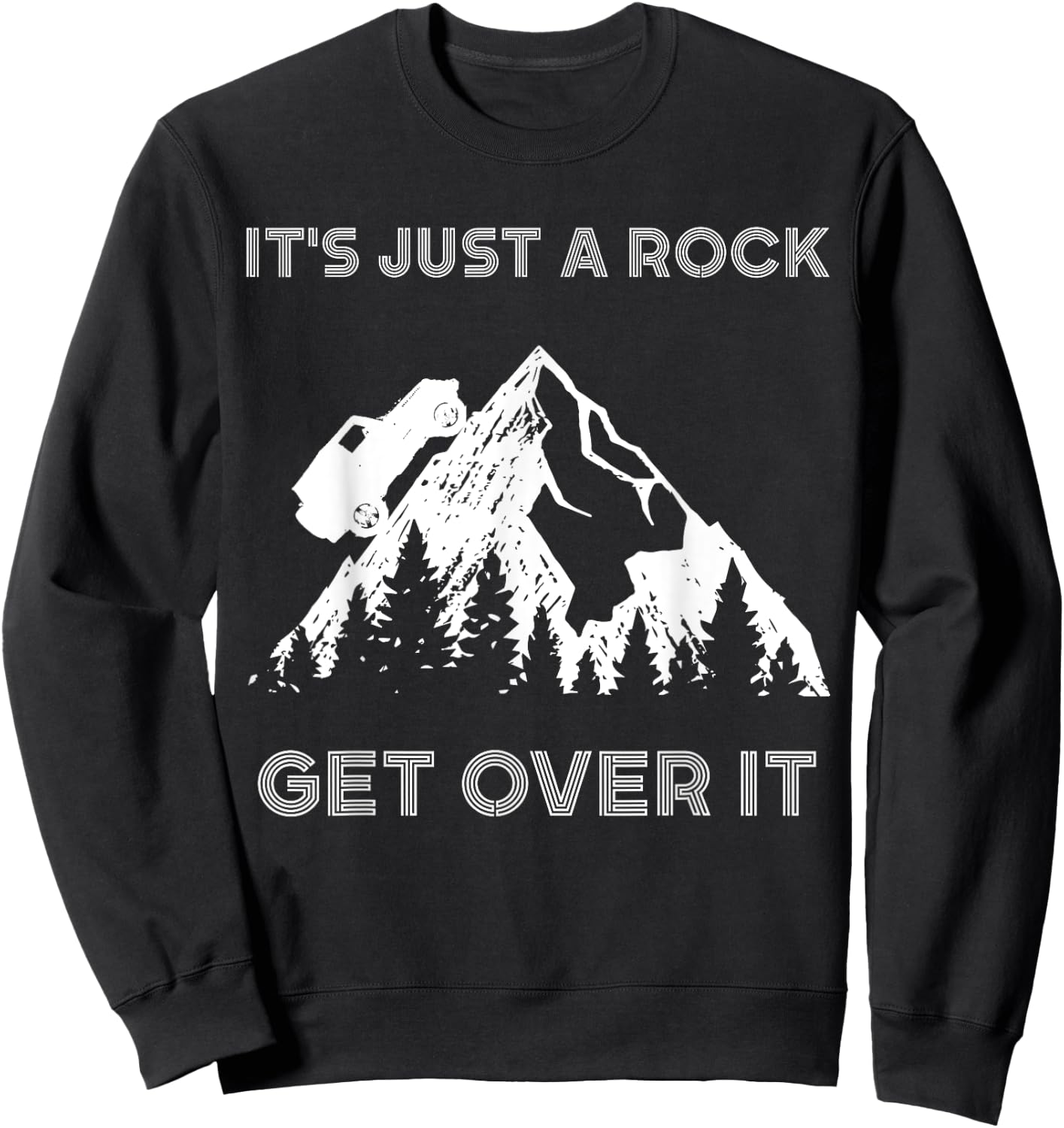 It's Just a Rock Get Over It Funny off roading 4x4 shirt Sweatshirt - Sweatshirt | Black