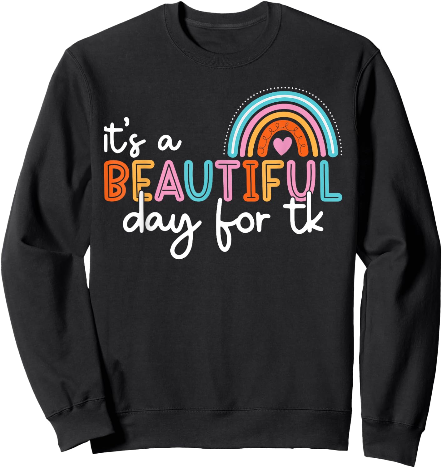 It’s a Beautiful Day For TK Teacher Rainbow Learning Student Sweatshirt - Sweatshirt | Black