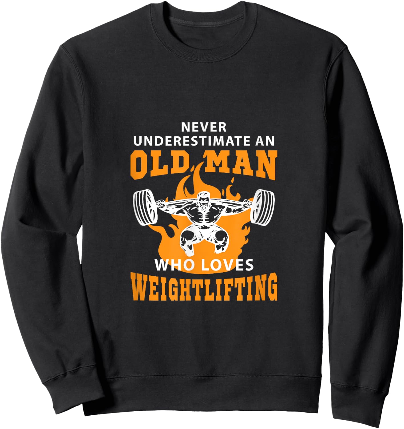 Never Underestimate An Old Man Who Loves Weightlifting Shirt Sweatshirt - Sweatshirt | Black