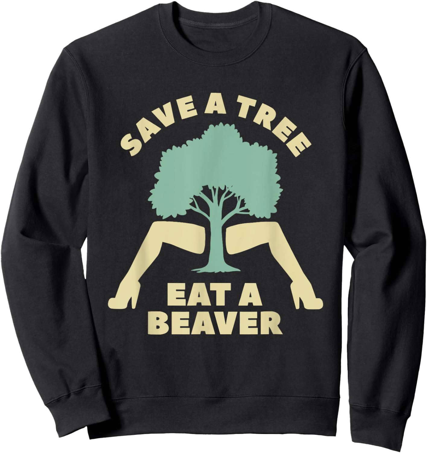 Save A Tree Eat A Beaver Funny Apparel Sweatshirt - Sweatshirt | Black