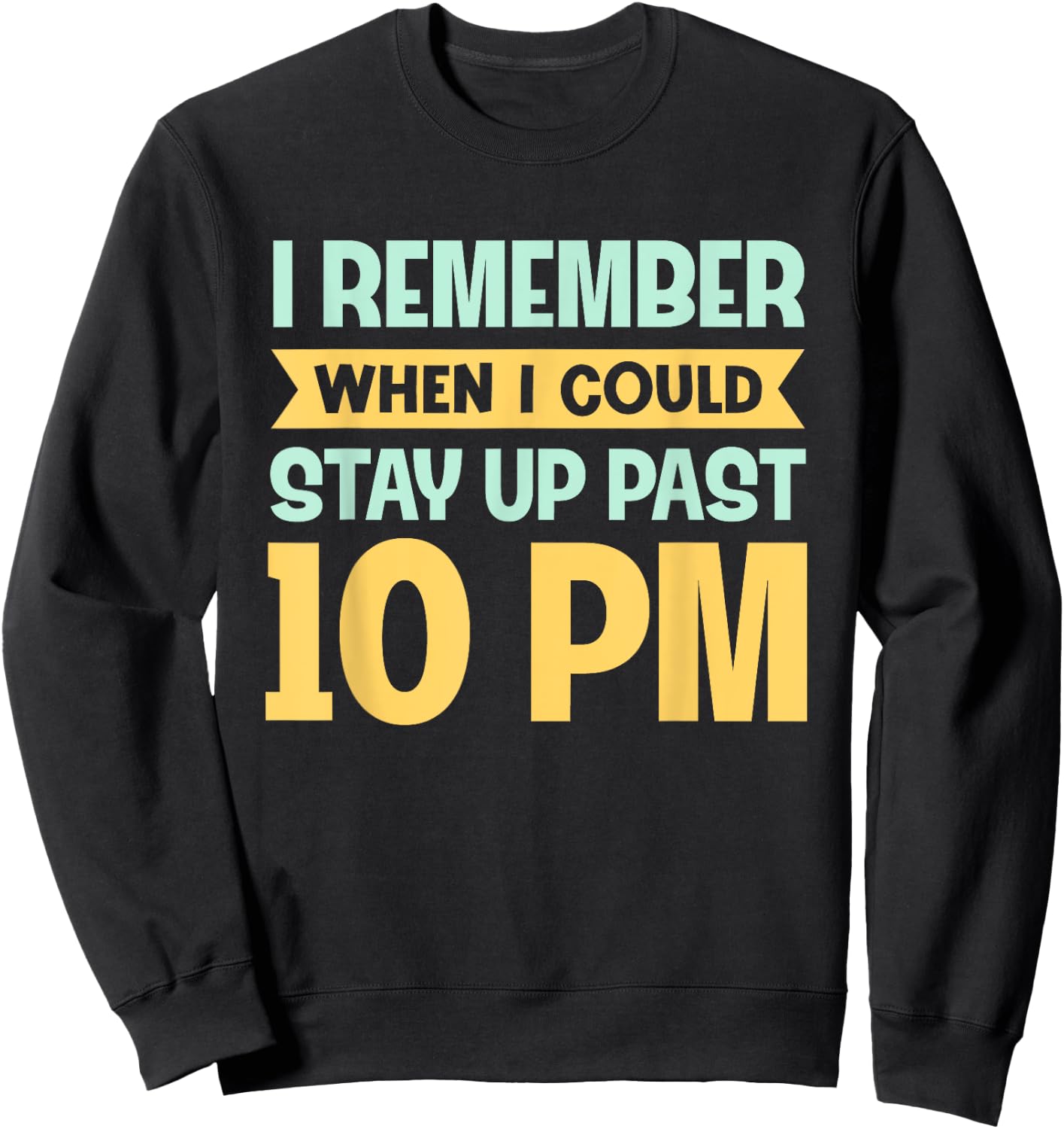 Remember When I Could Stay Up Past 10 PM - Sleepy Humor Sweatshirt - Sweatshirt | Black