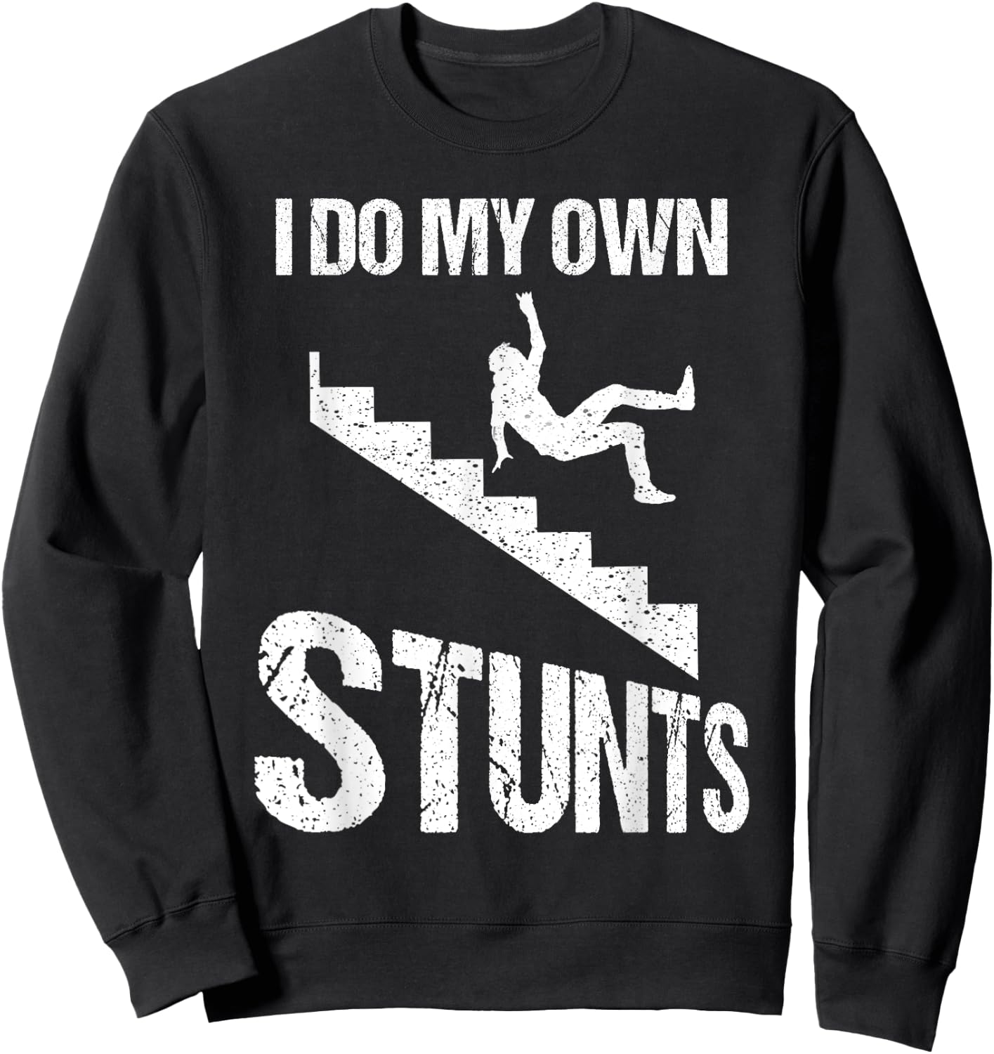 Funny I Do My Own Stunts | Cool Clumsy Stuntman Joke Gift Sweatshirt - Sweatshirt | Black