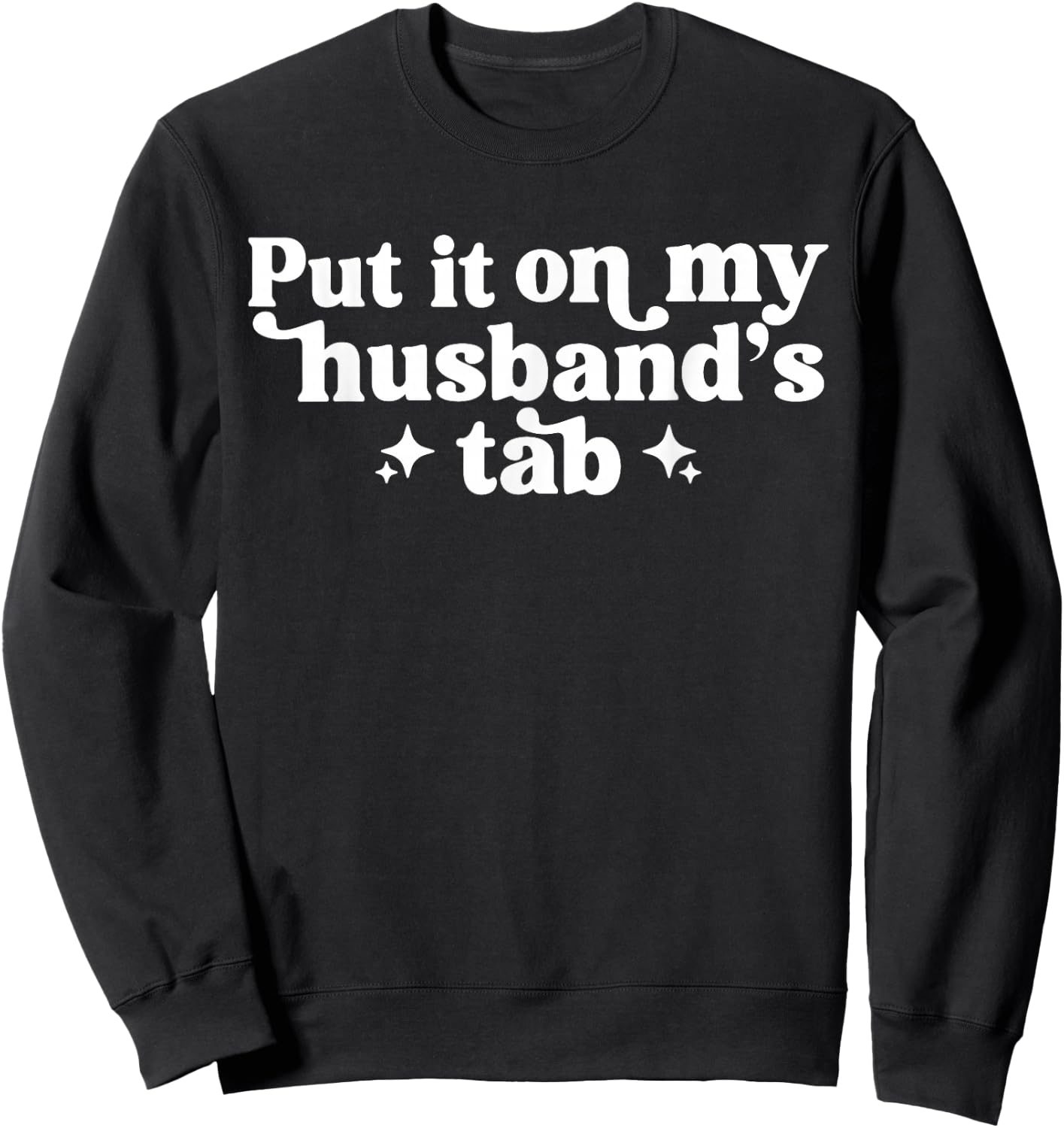 Put It On My Husband's Tab Sweatshirt - Sweatshirt | Black