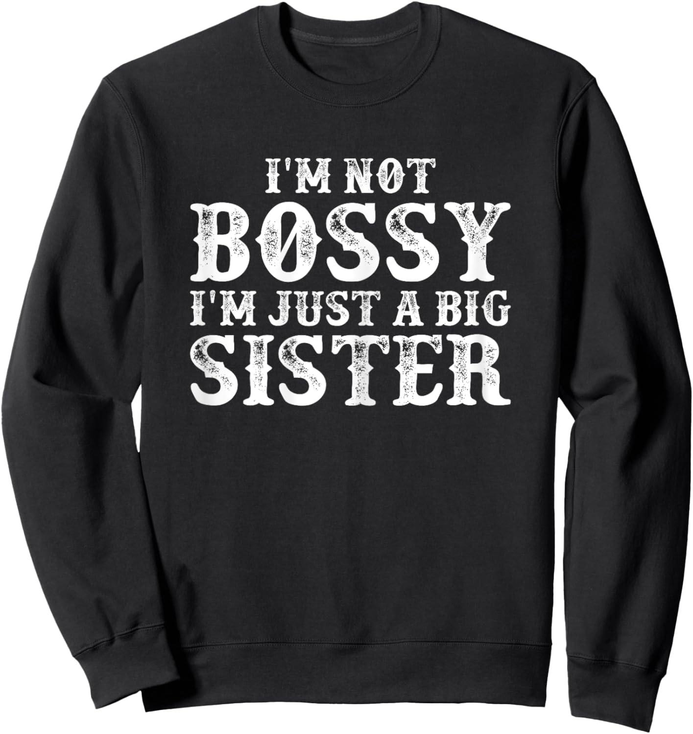 I'm Not Bossy I'm Just A Big Sister Funny Toddler Sweatshirt - Sweatshirt | Black
