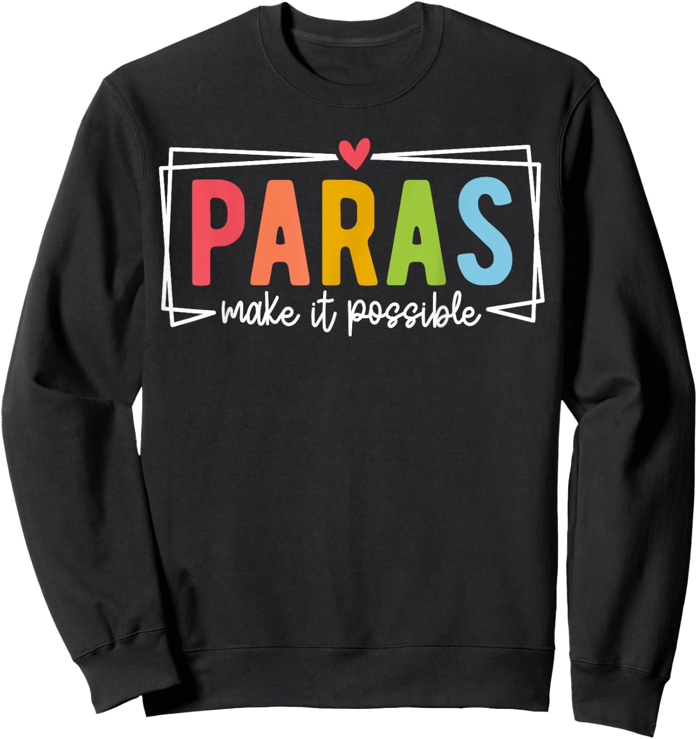 Paras Make It Possible Paraprofessional Paraeducator Teacher Sweatshirt - Sweatshirt | Black