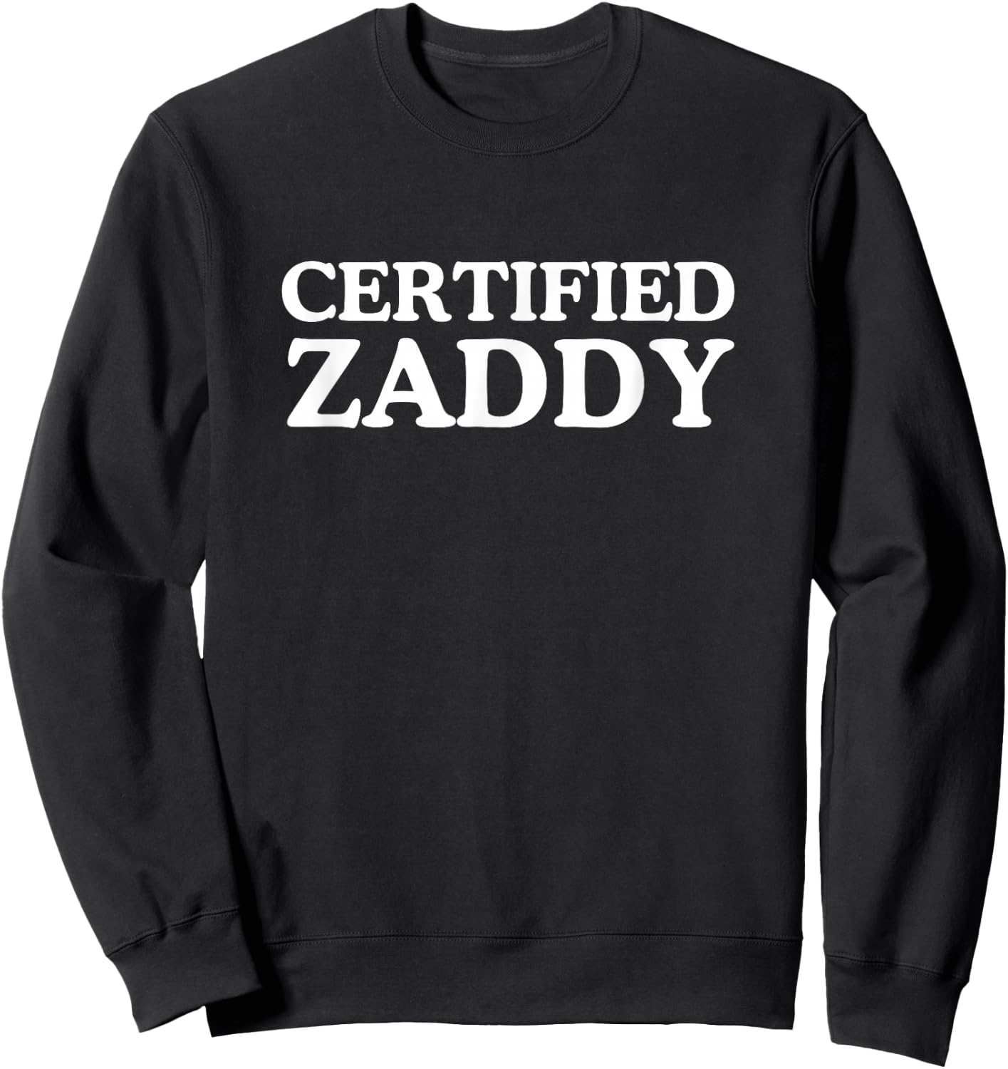 Certified Zaddy Unhinged Daddy Raunchy Meme LGBTQ+ Queer Gag Sweatshirt - Sweatshirt | Black