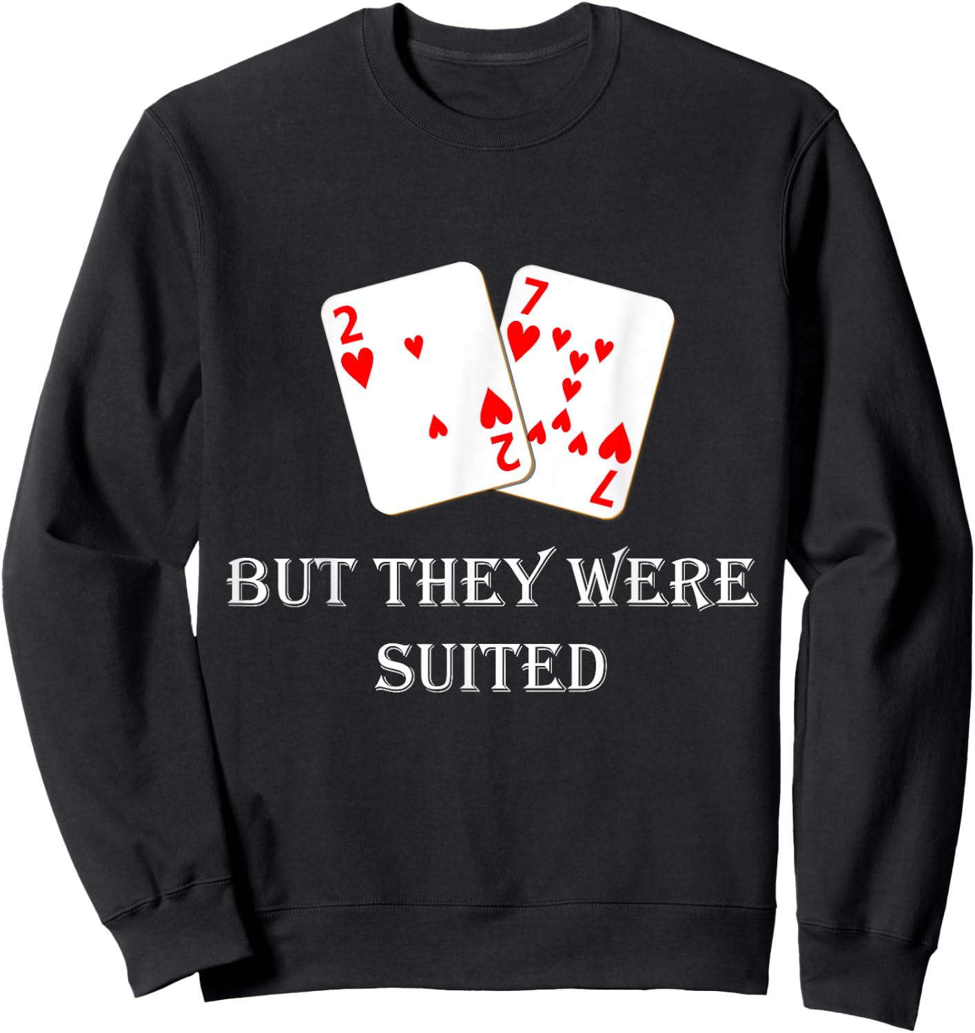 Quit Crying It's Just Poker They Were Suited Texas Hold Em Sweatshirt - Sweatshirt | Black
