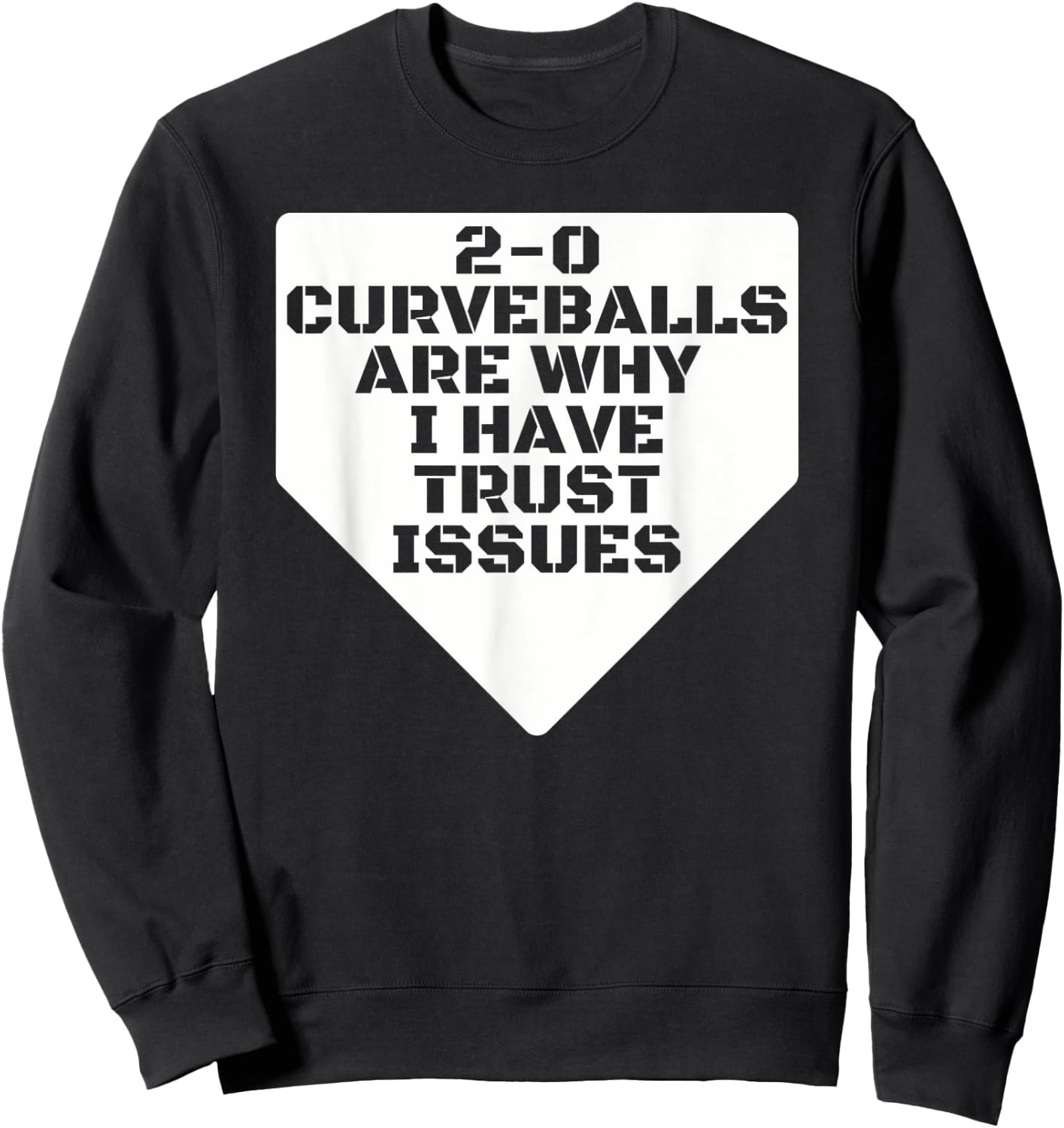 2-0 Curveballs Are Why I Have Trust Issues Funny Baseball Sweatshirt - Sweatshirt | Black