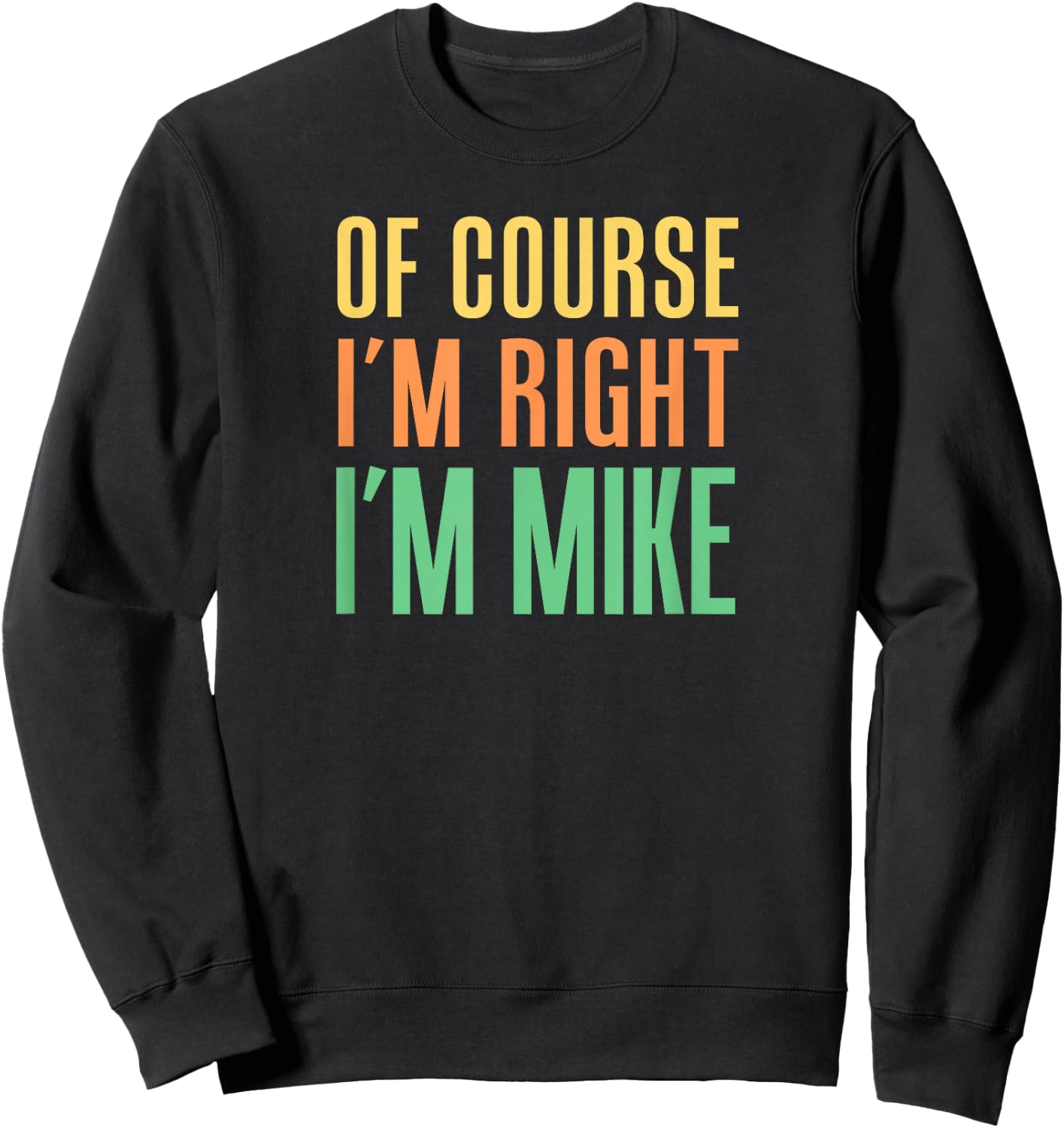 Of Course I'm Right I'm Mike Sweatshirt - Sweatshirt | Black