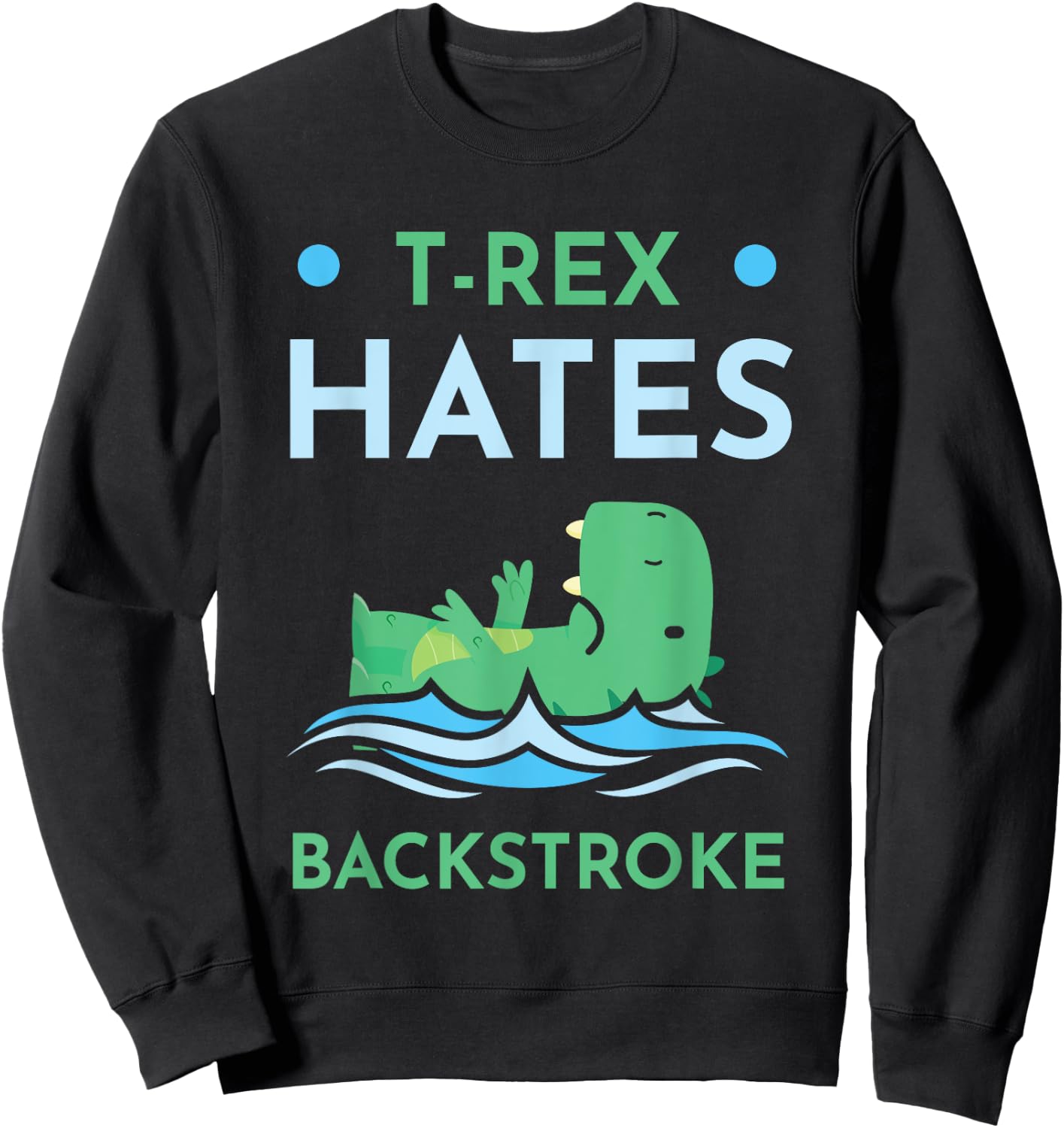 T-Rex Hates Backstroke Swimmer Funny Swimming Lovers Sweatshirt - Sweatshirt | Black
