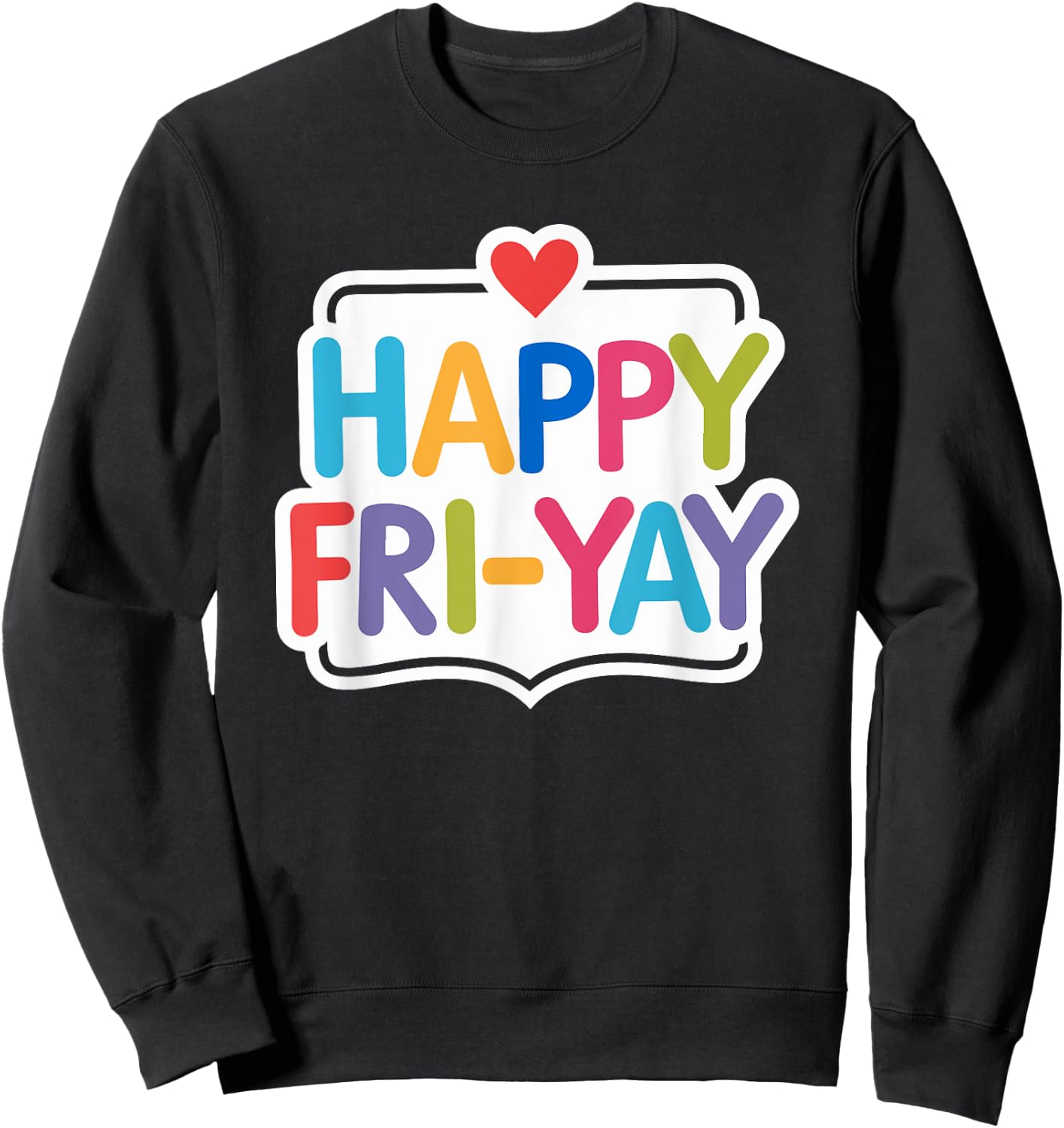 Happy Fri-Yay Funny Teacher Life Weekend Pun Happy Friday Sweatshirt - Sweatshirt | Black