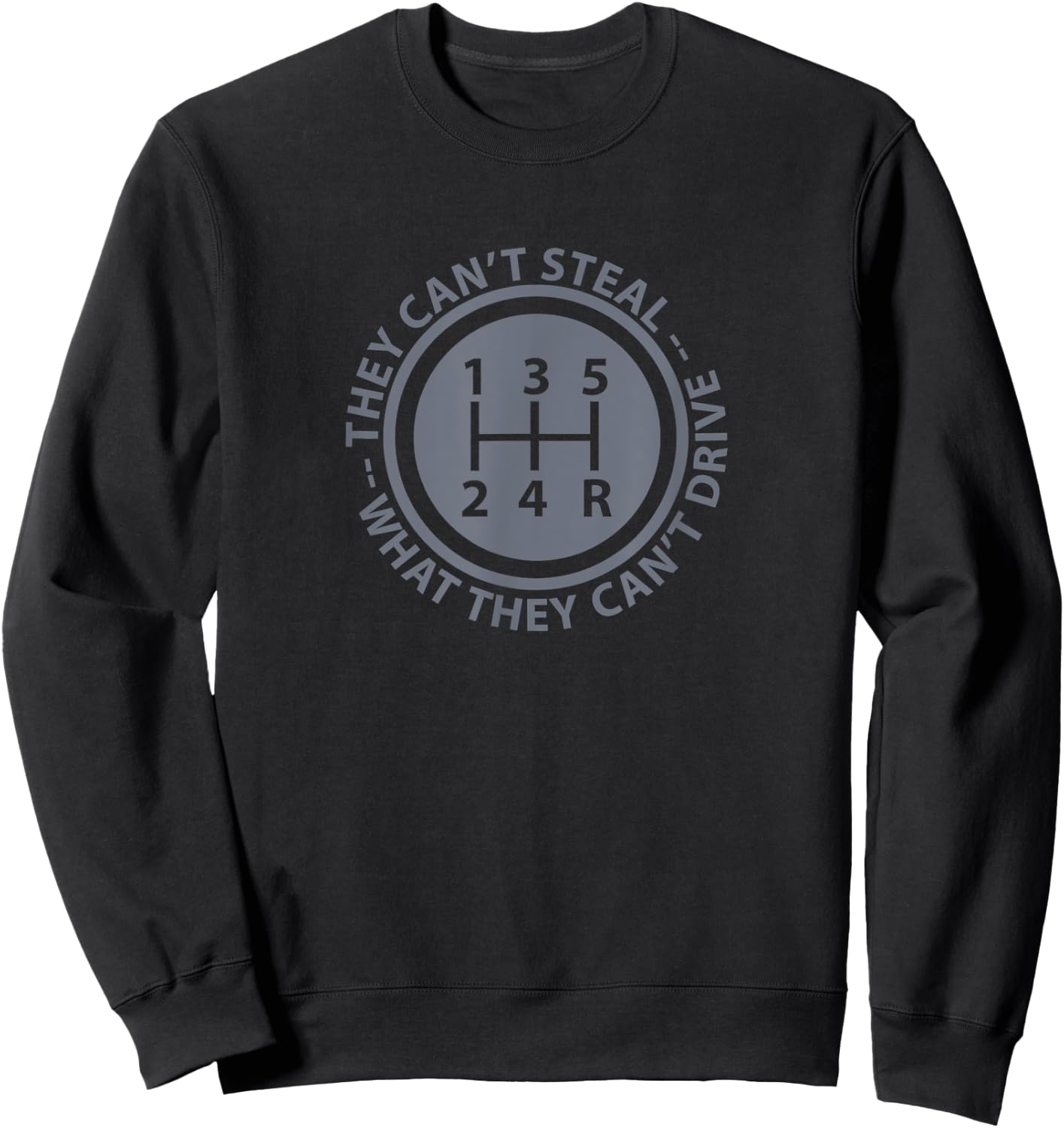Can't Steal What Can't Drive Funny Stick Shift Manual Car Sweatshirt - Sweatshirt | Black