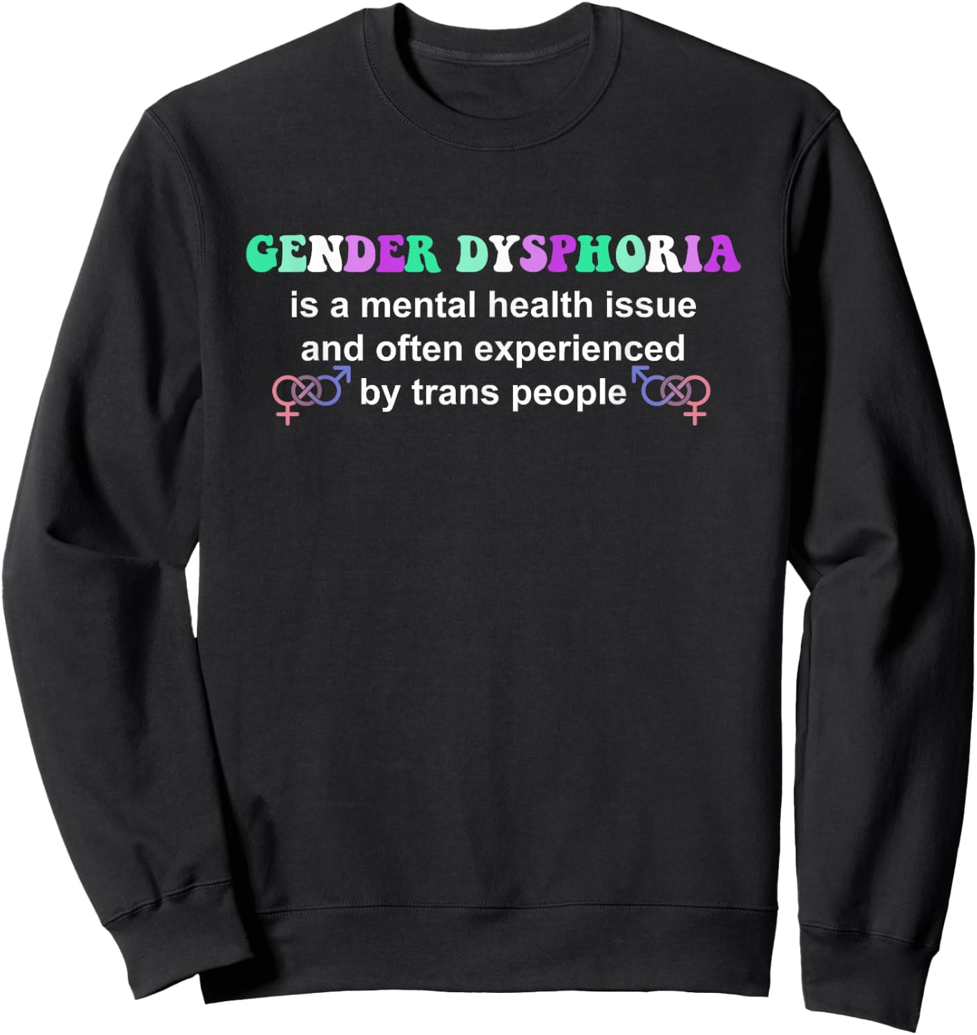 Gender Dysphoria Is A Mental Health Issue Design Sweatshirt - Sweatshirt | Black