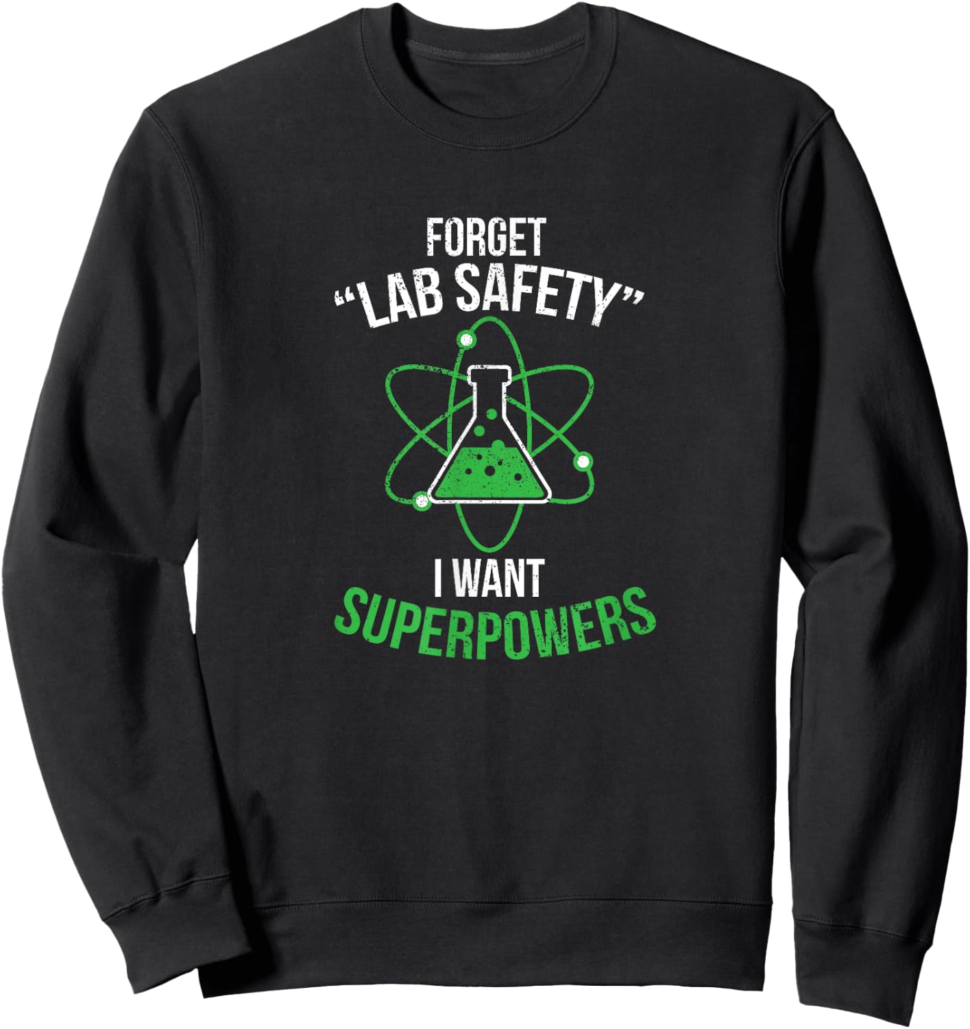 Forget your lab safety I want superpowers Sweatshirt - Sweatshirt | Black