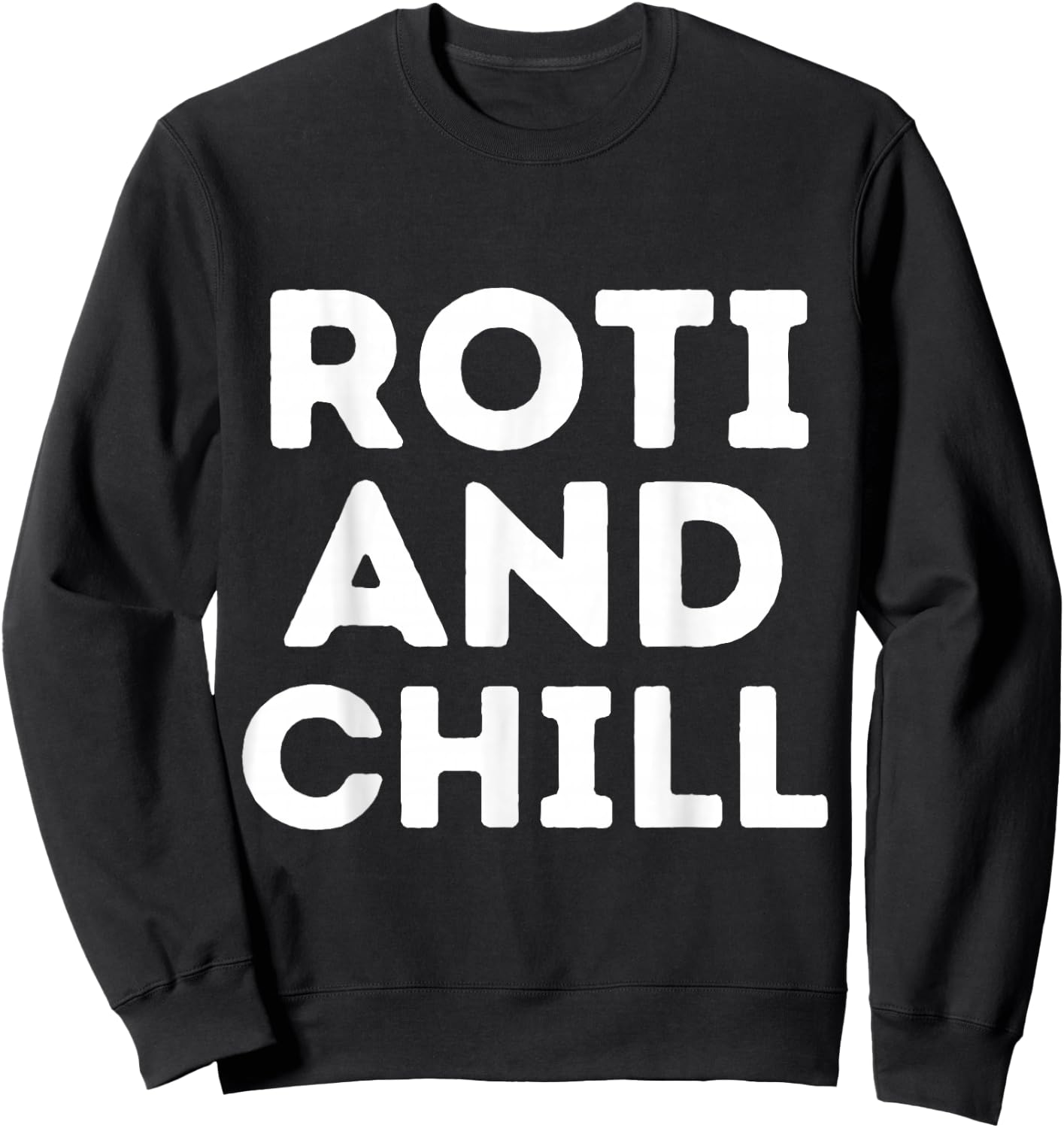 Roti and Chill Asian Indian Roti Trinidad Food Lover Eid Sweatshirt - Sweatshirt | Black